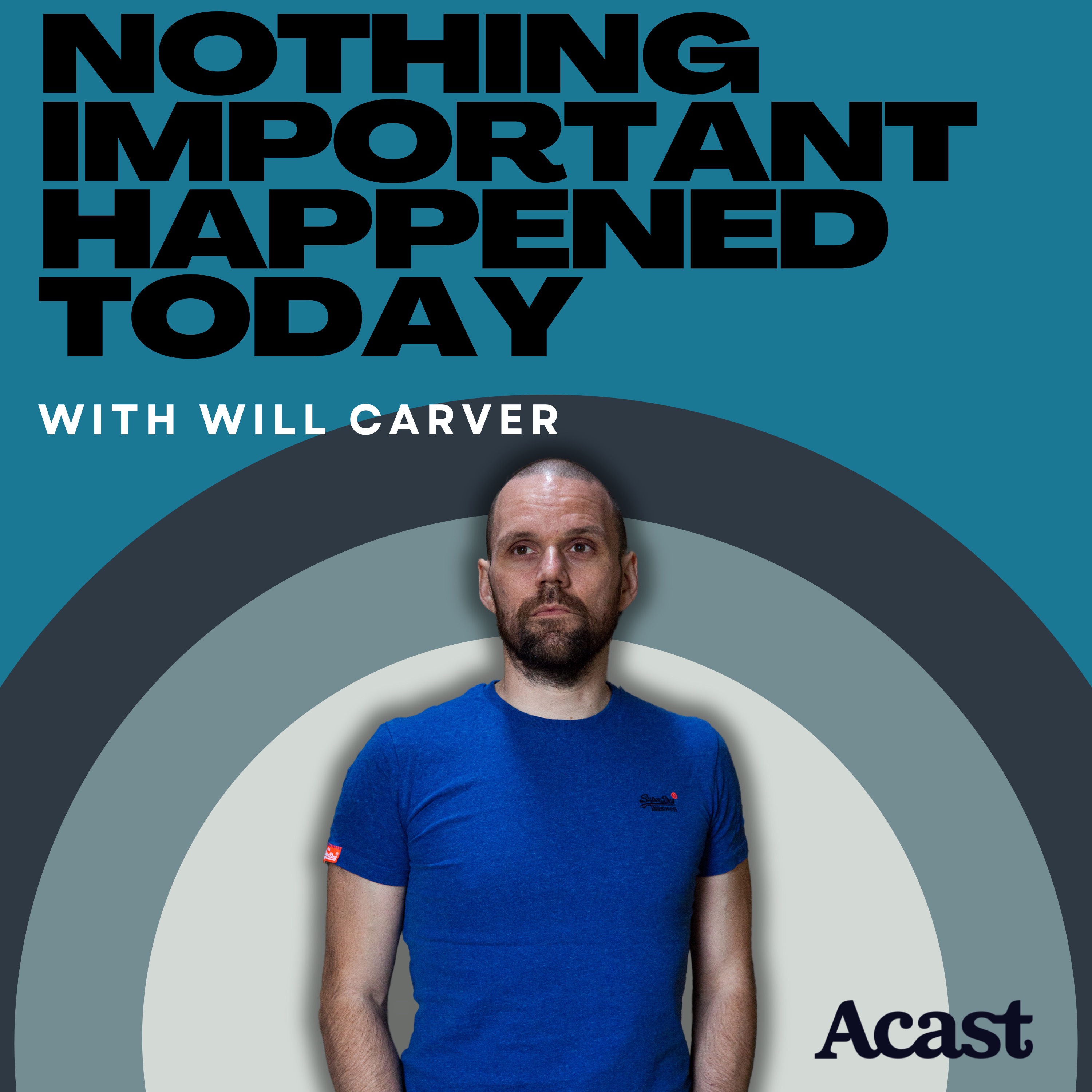 NOTHING IMPORTANT HAPPENED TODAY with WILL CARVER