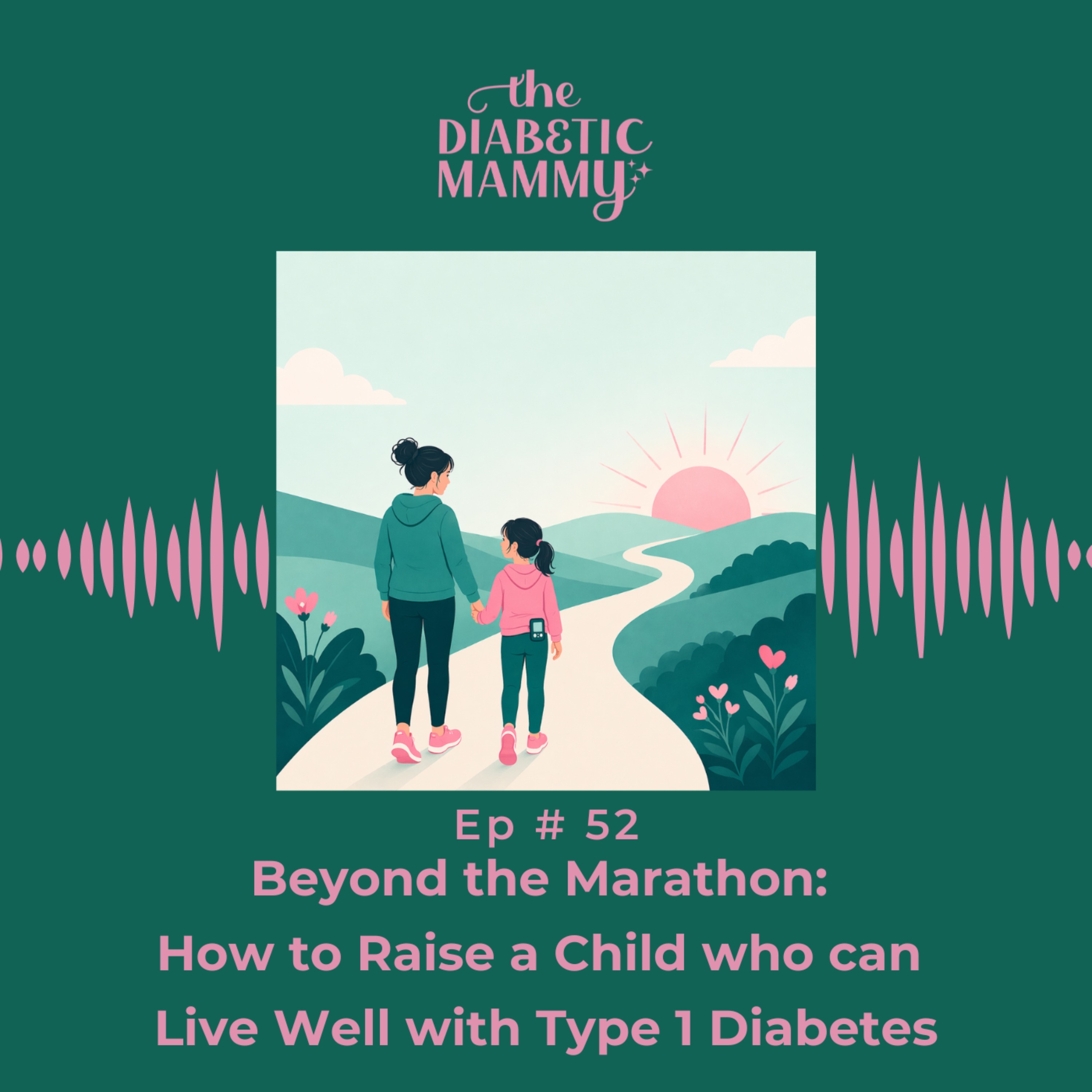 Beyond the Marathon: How to Raise a Child Who Can Live Well With Type 1 Diabetes (#52) episode artwork
