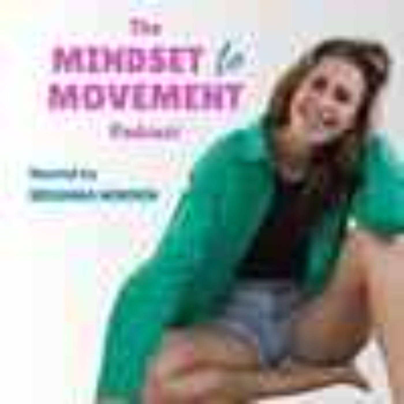 The Mindset To Movement Podcast