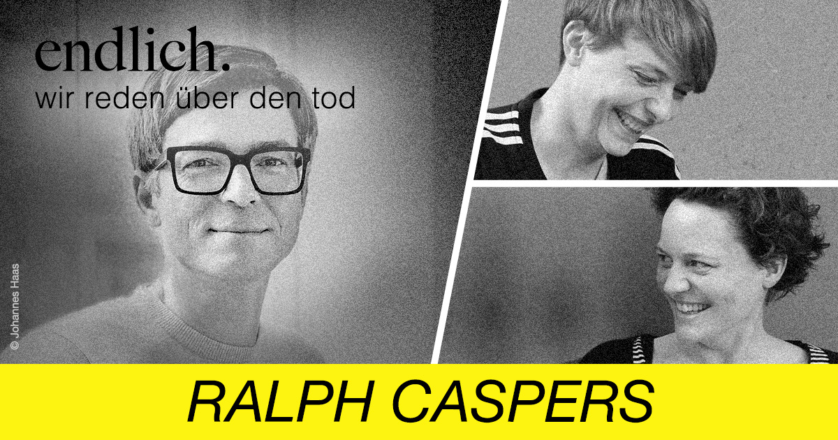 endlich. Wir reden über den Tod