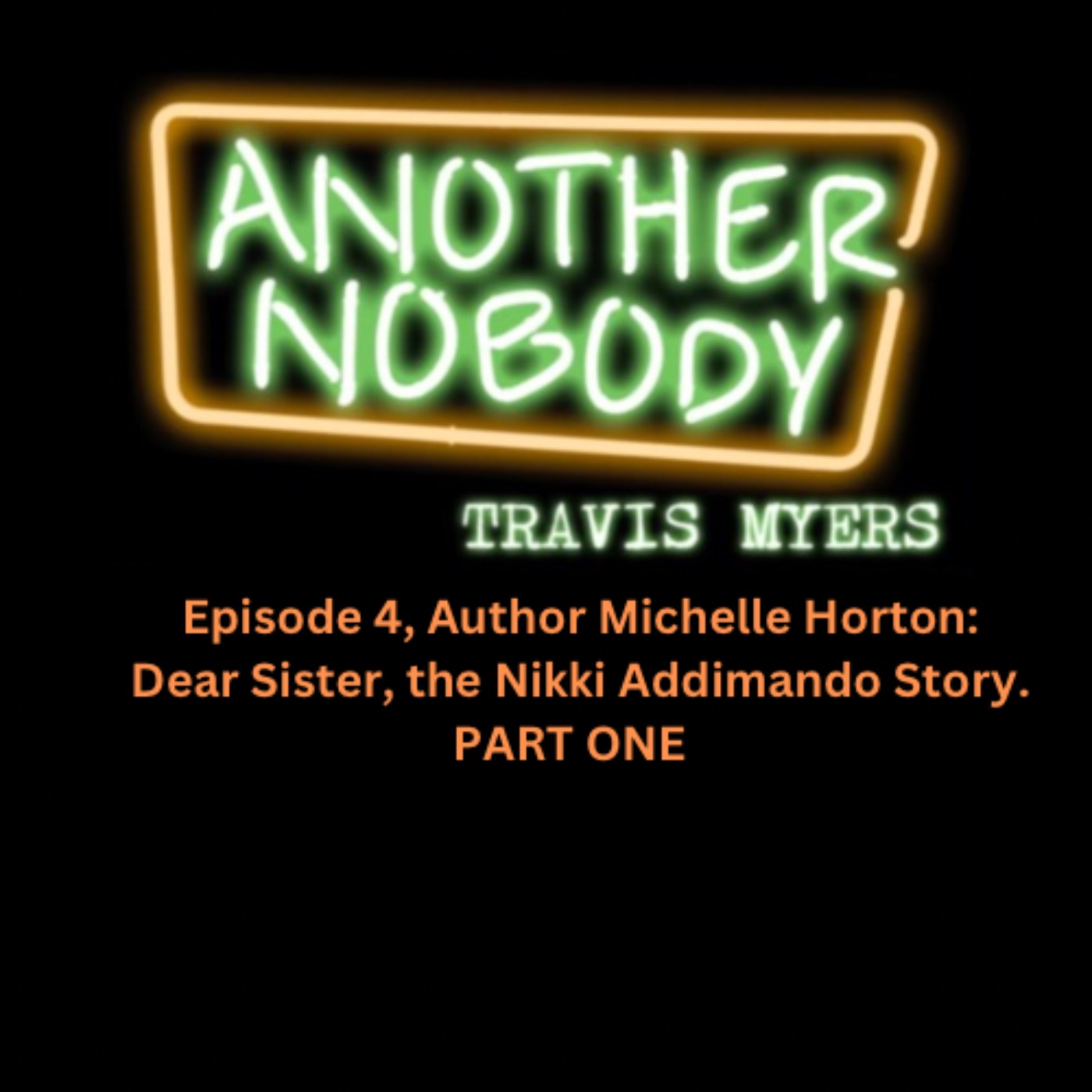 Episode 4, Author Michelle Horton, Dear Sister, The Nikki Addimando Story. PART ONE.