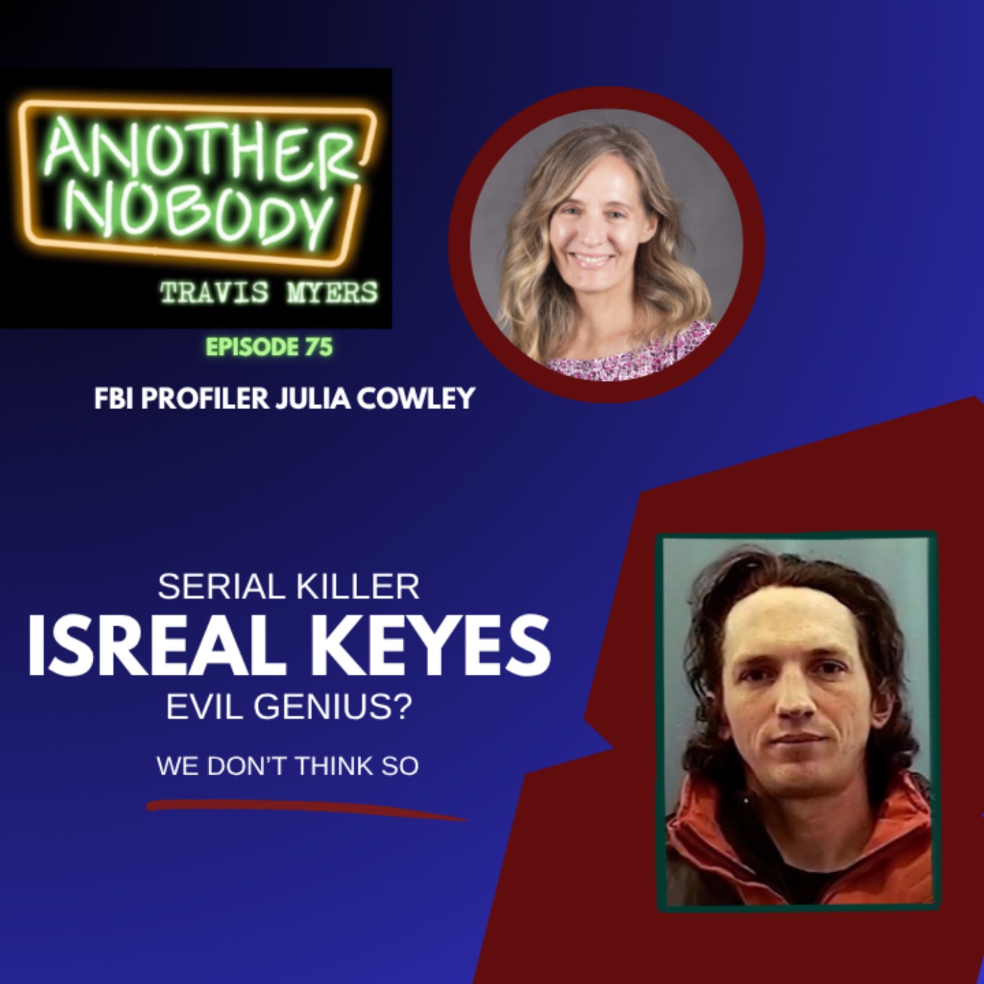 Serial Killer Israel Keyes, Evil Genius? We Don’t Think So w/Julia Cowley FBI