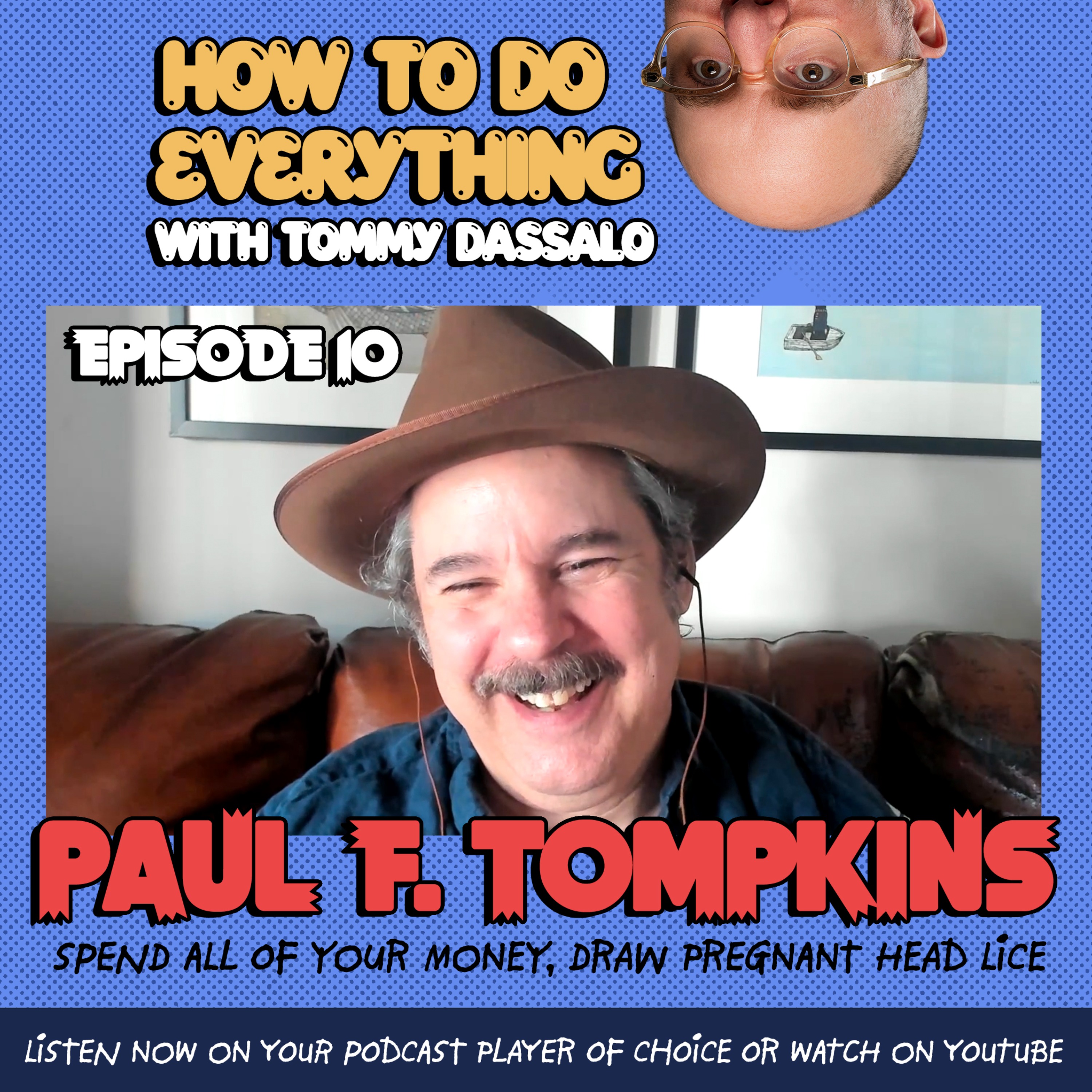 How To Do Everything with Tommy Dassalo - Paul F. Tompkins: Spend All Your Money, Draw Pregnant Head Lice