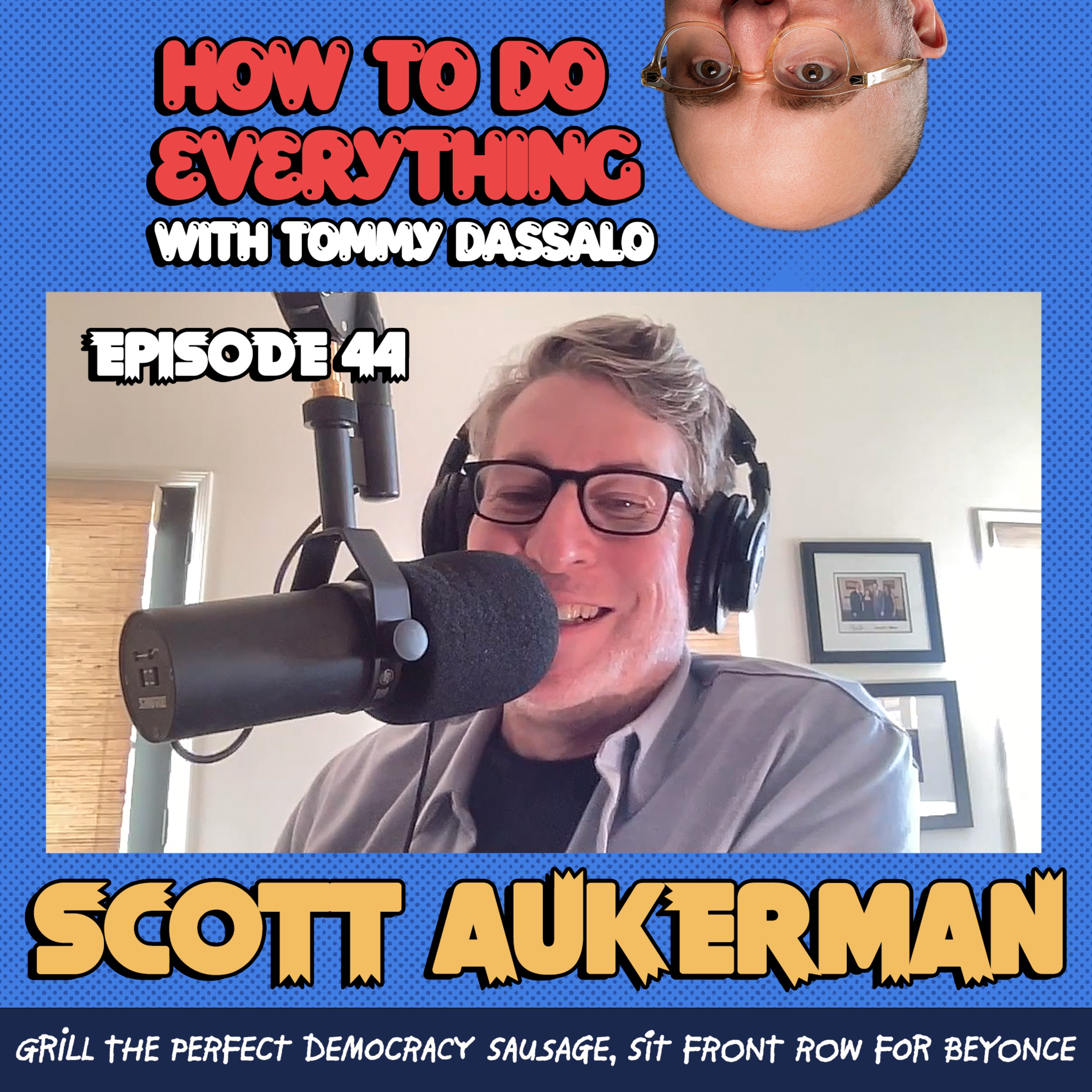 Scott Aukerman: Grill The Perfect Democracy Sausage, Sit Front Row For Beyoncé. episode artwork