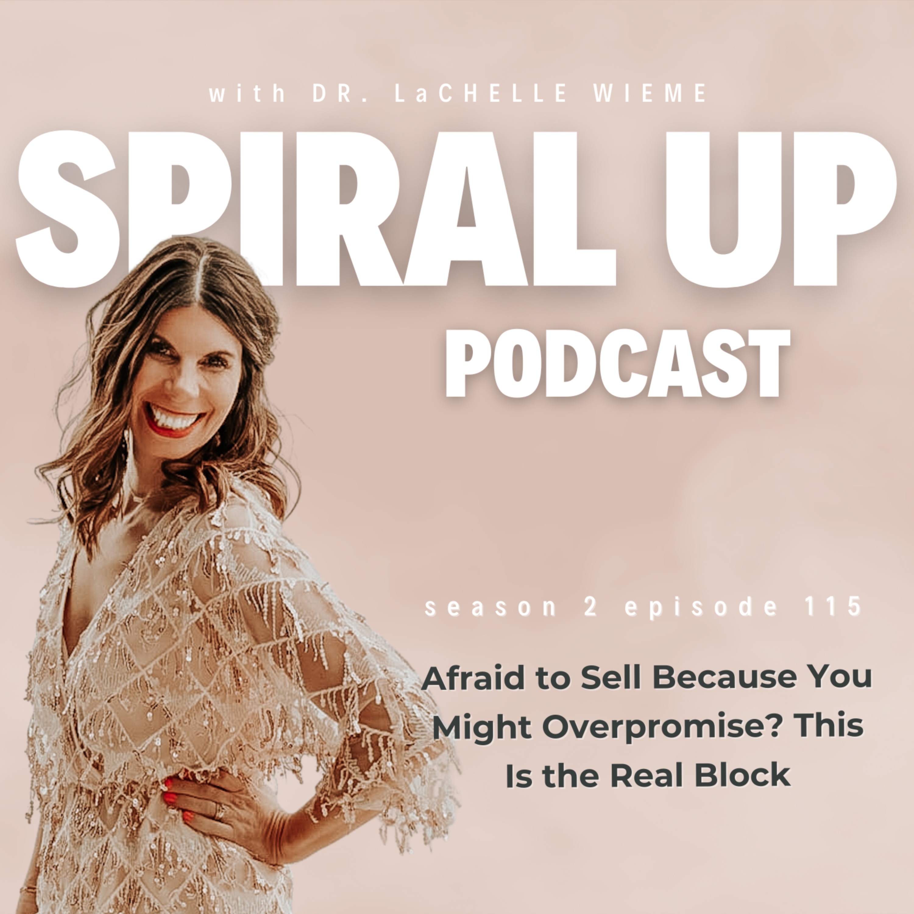 Ep. 115 - Afraid to Sell Because You Might Overpromise? This Is the Real Block