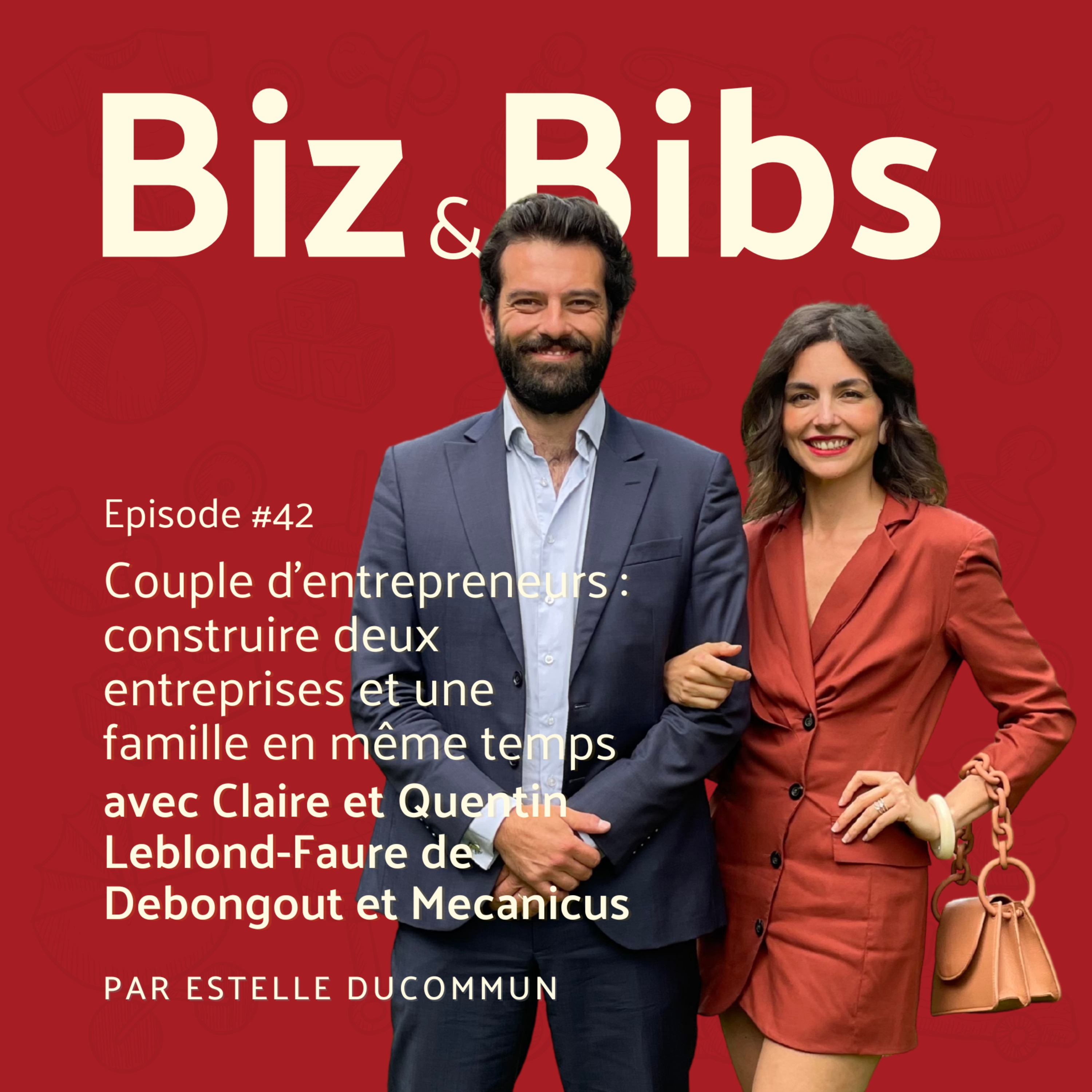 EP#42 - Couple d'entrepreneurs : construire deux entreprises et une famille en même temps, avec Claire de Debongout et Quentin de Mecanicus 
