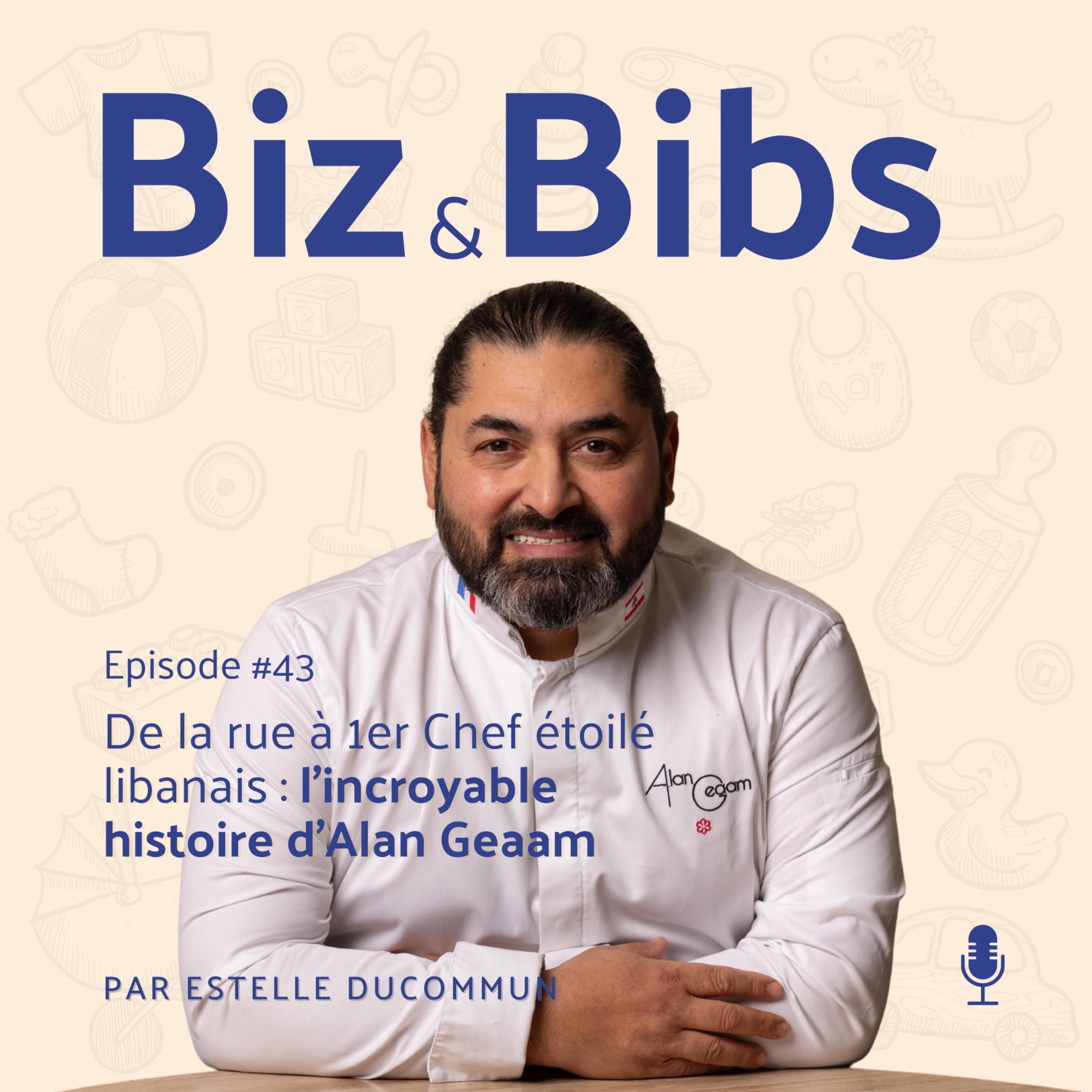 EP#43 - De la rue à 1er Chef étoilé libanais : l’incroyable histoire d’Alan Geaam Cover