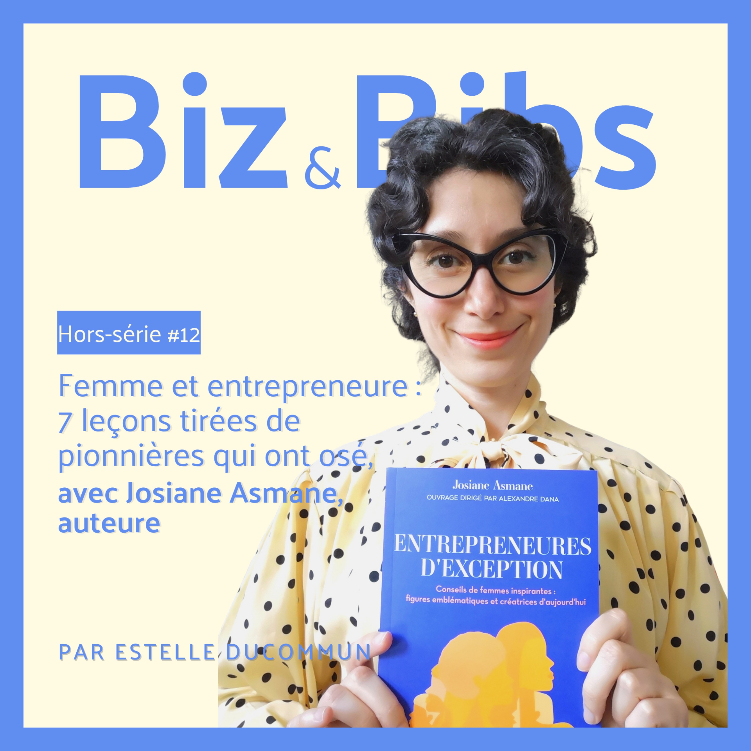 HORS-SÉRIE %2312 – Femme et entrepreneure : 7 leçons tirées de pionnières qui ont osé, avec Josiane Asmane, auteure