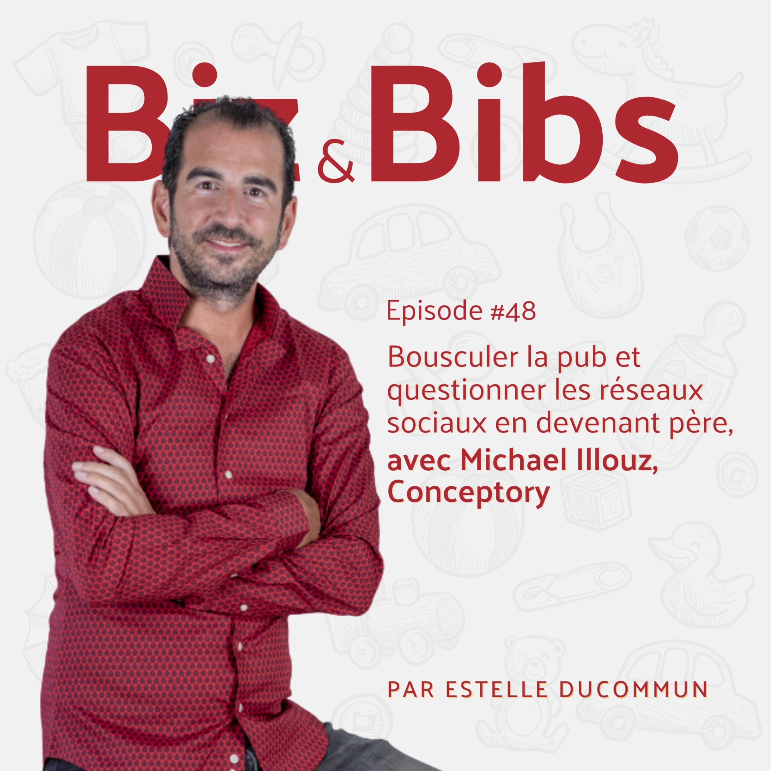 EP#48 - Bousculer la pub et questionner les réseaux sociaux en devenant père, avec Michael Illouz de Conceptory