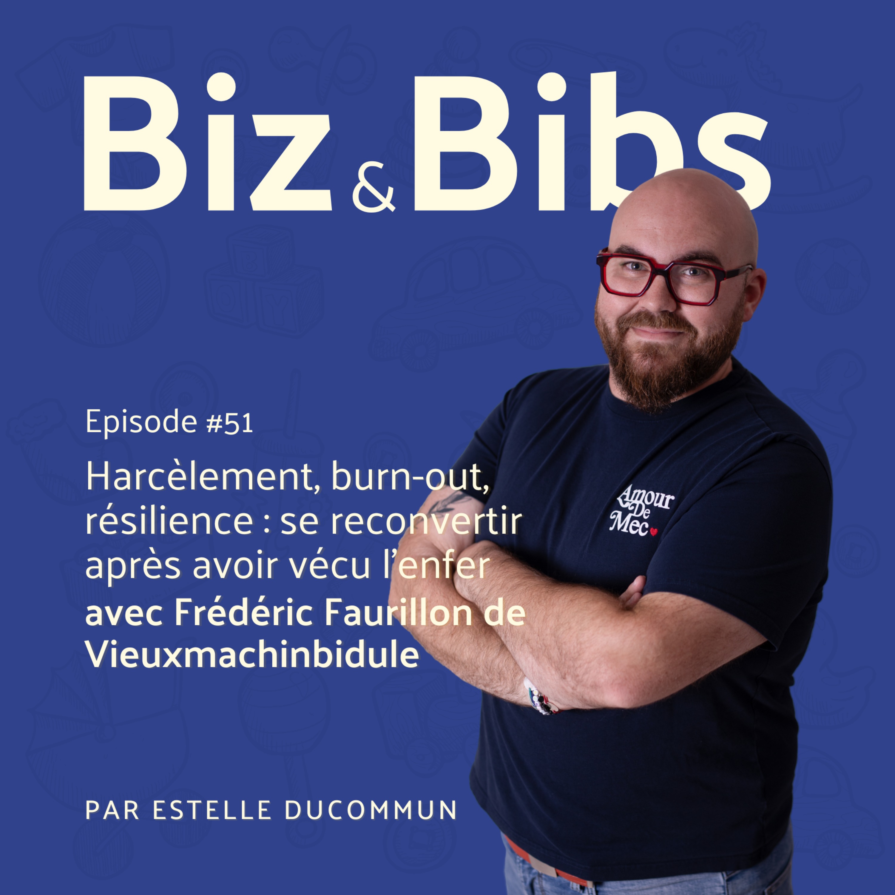 EP#51 - Harcèlement, burn-out, résilience : se reconvertir après avoir vécu l'enfer, avec Frédéric Faurillon de Vieuxmachinbidule