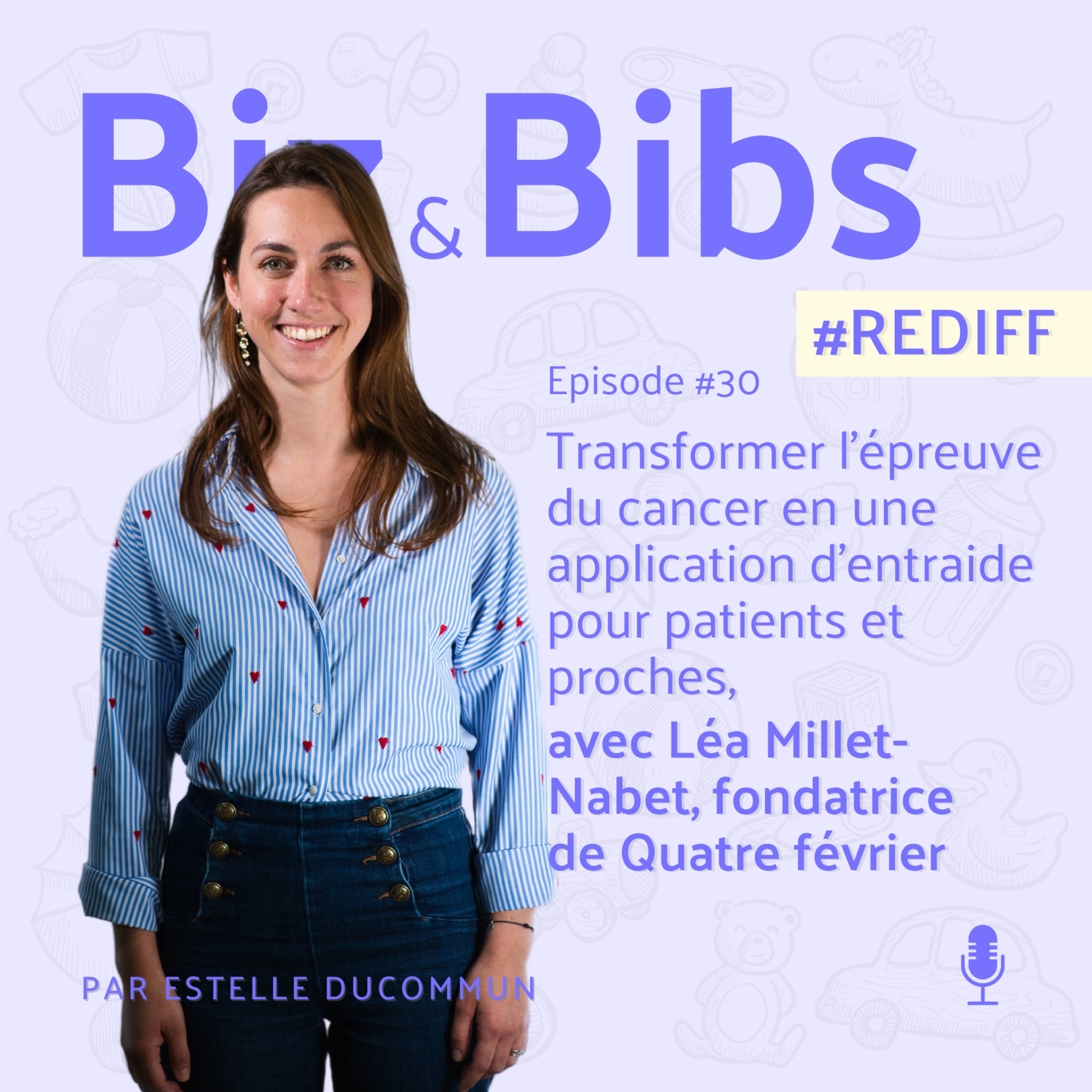 #REDIFF 6 - Transformer l'épreuve du cancer en une application d'entraide pour patients et proches, avec Léa Millet-Nabet, fondatrice de Quatre février