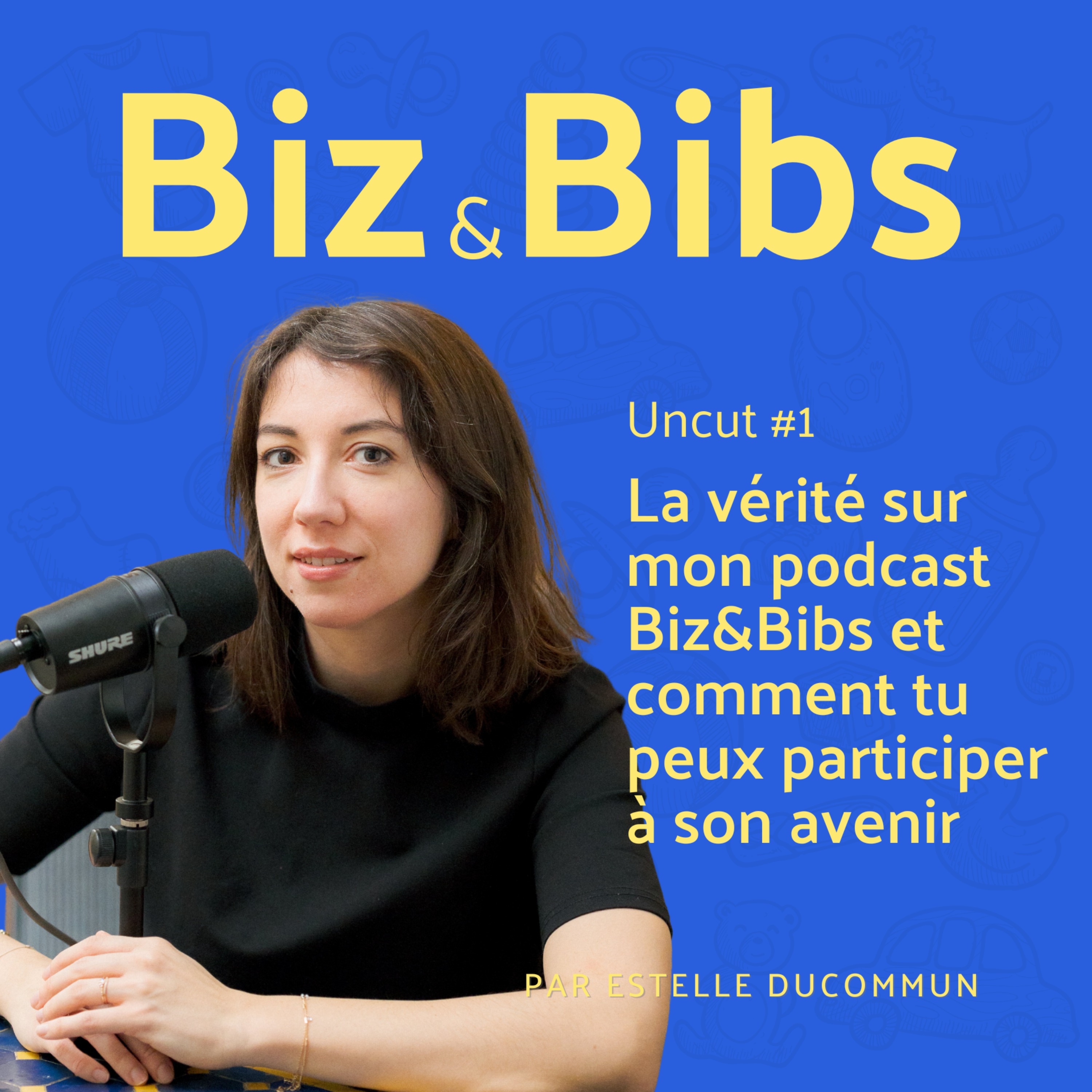 Uncut #1 - La vérité sur mon podcast Biz&Bibs et comment tu peux participer à son avenir