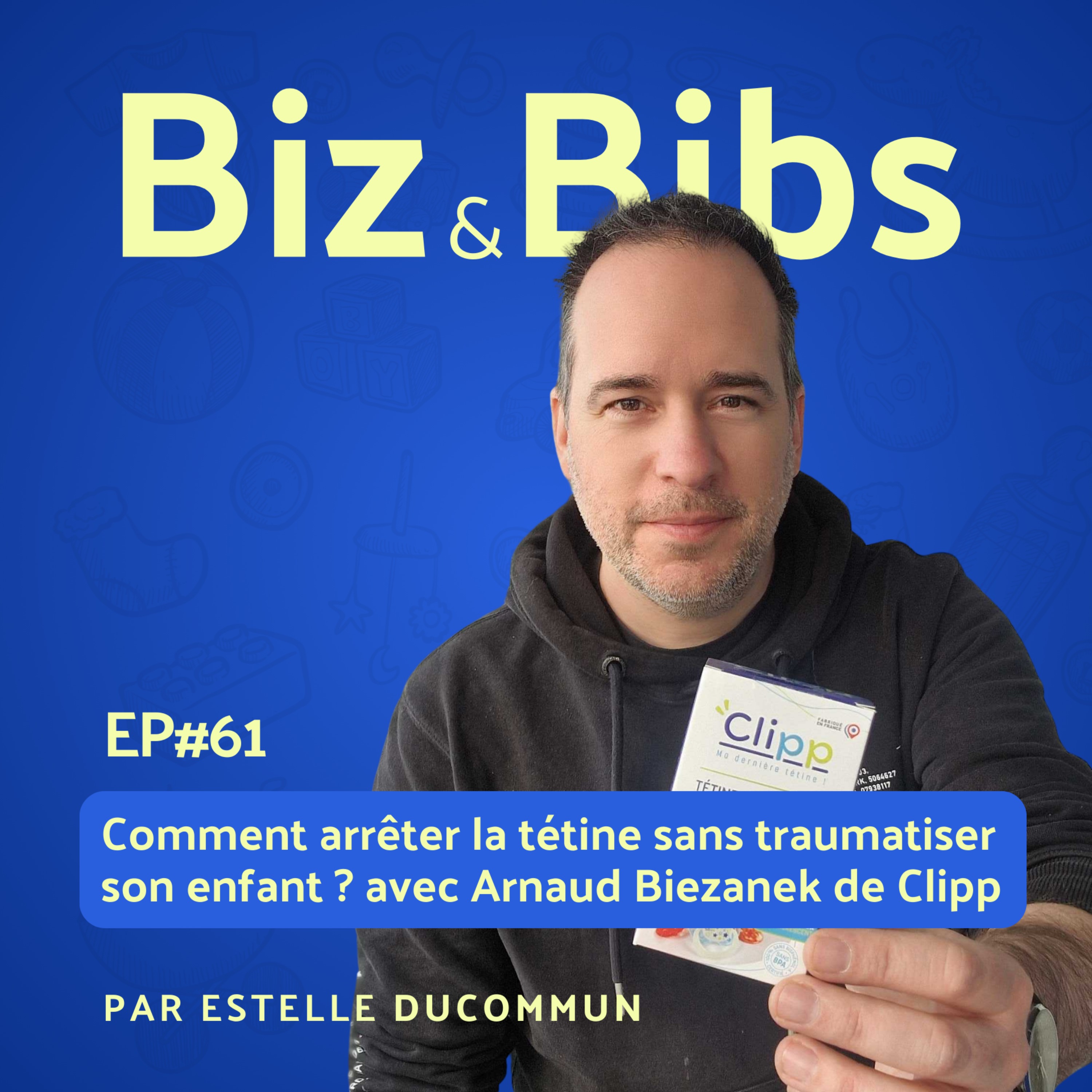 EP#61 - Comment arrêter la tétine sans traumatiser son enfant ? avec Arnaud Biezanek de Clipp