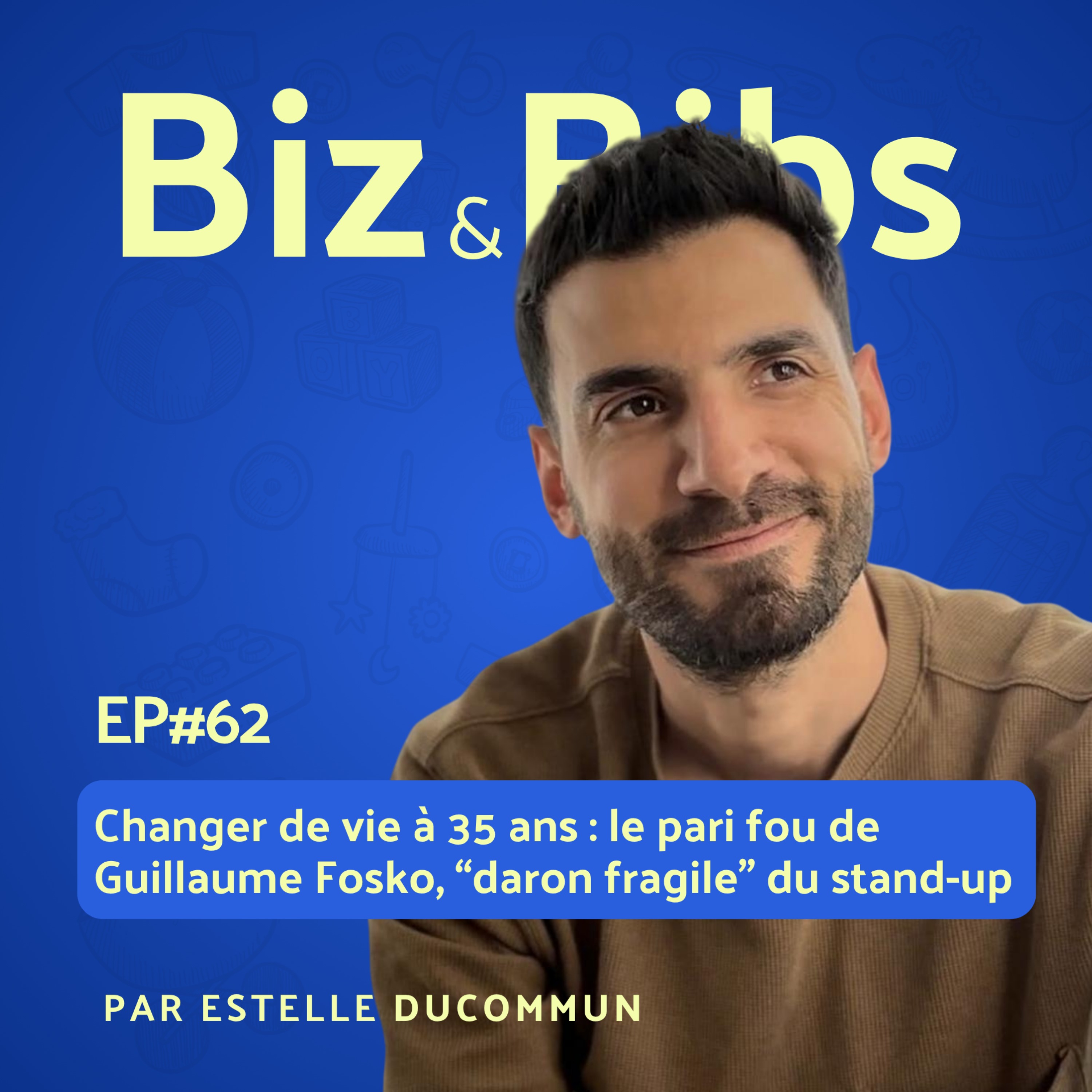 EP#62 - Changer de vie à 35 ans : le pari fou de Guillaume Fosko, "daron fragile" du stand-up