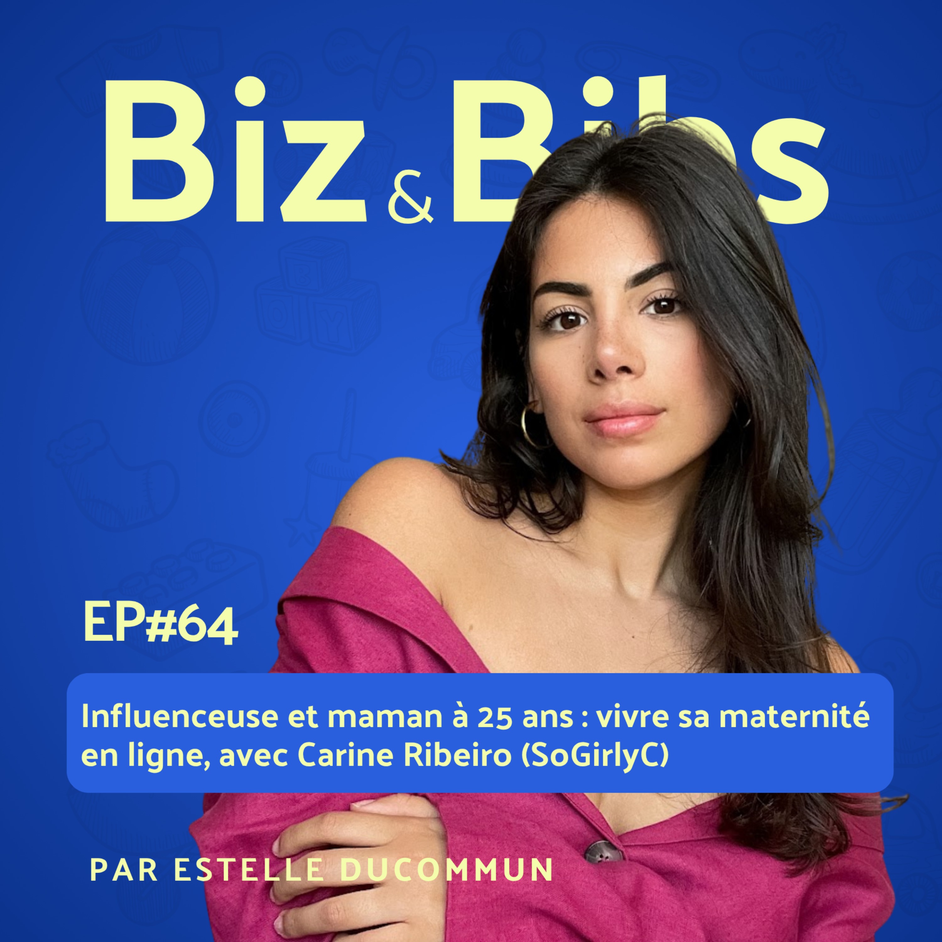 EP#64 - Influenceuse et maman à 25 ans : vivre sa maternité en ligne, avec Carine Ribeiro (SoGirlyC)