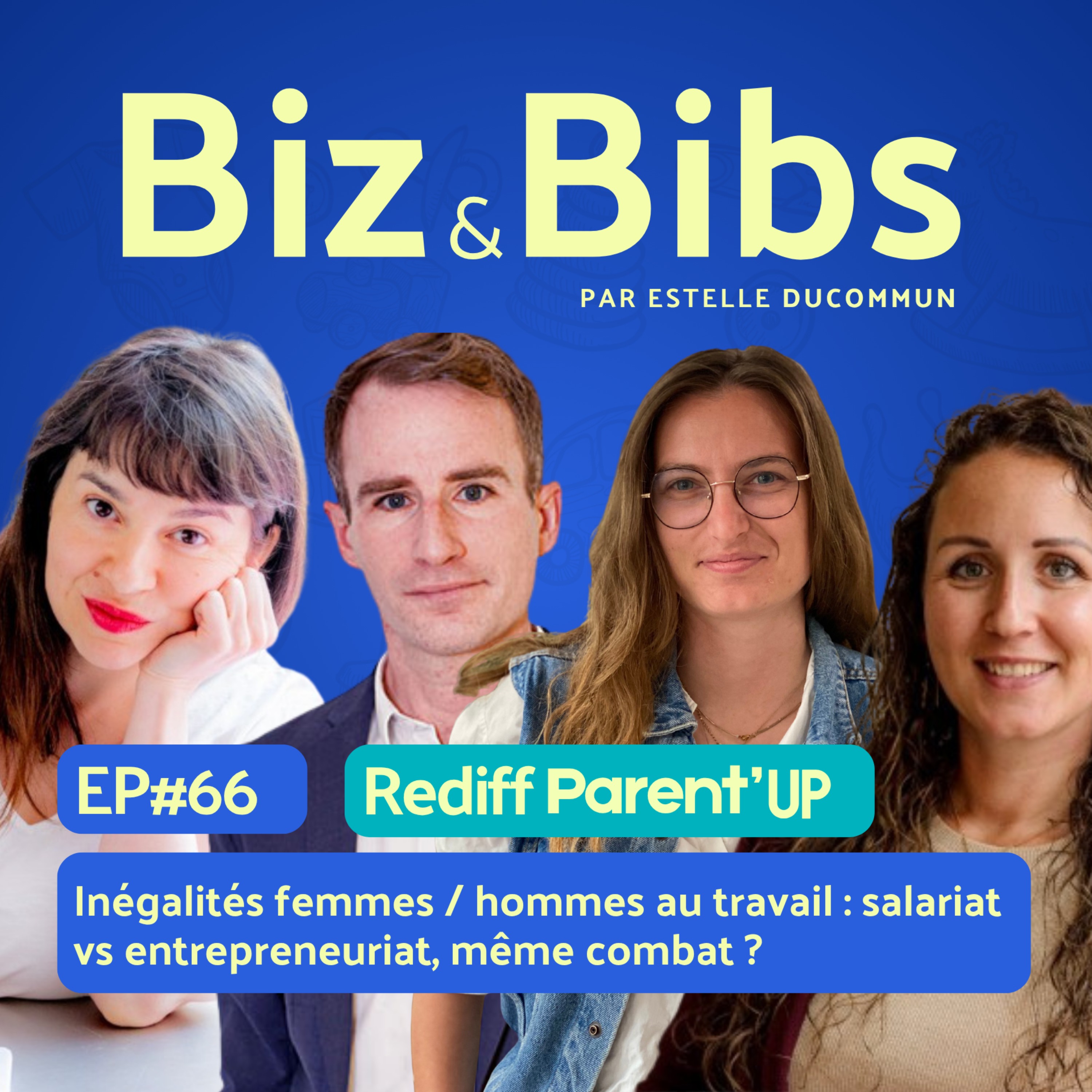 EP#66 - Inégalités femmes / hommes au travail : salariat vs entrepreneuriat, même combat ? avec Emilie Friedli, Laurent Brillant, Jeanne de Pellegars, Lucille Wattraint