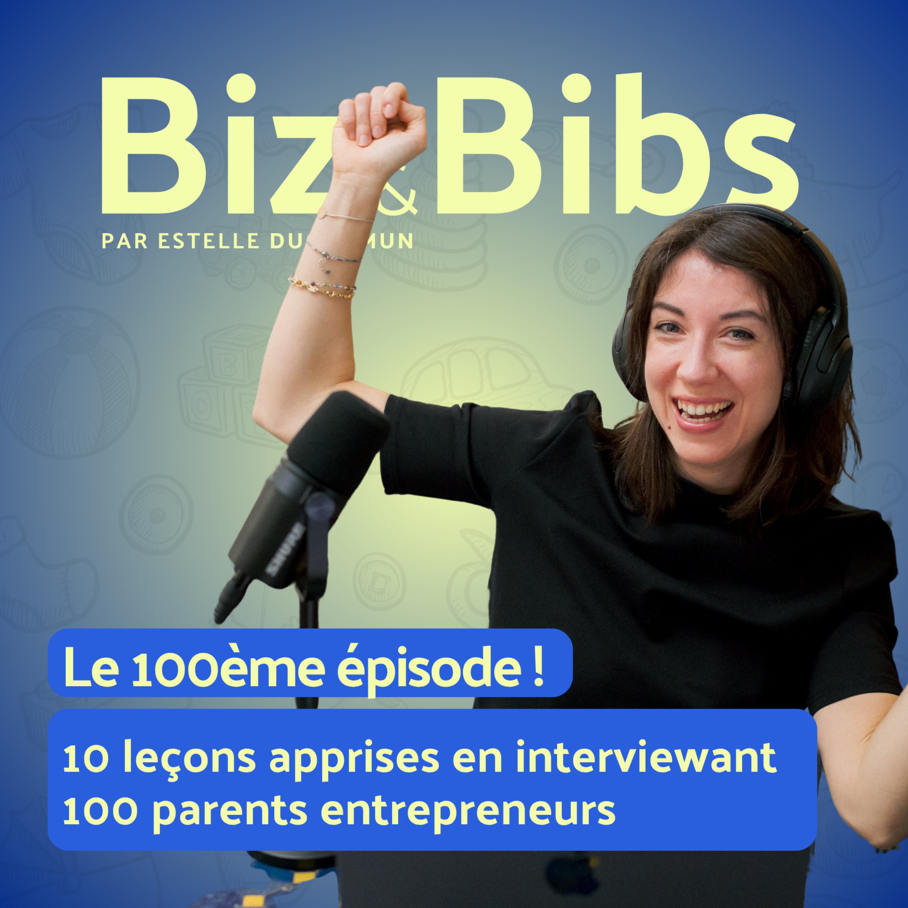 Le 100ème épisode ! 10 leçons apprises en interviewant 100 parents entrepreneurs 