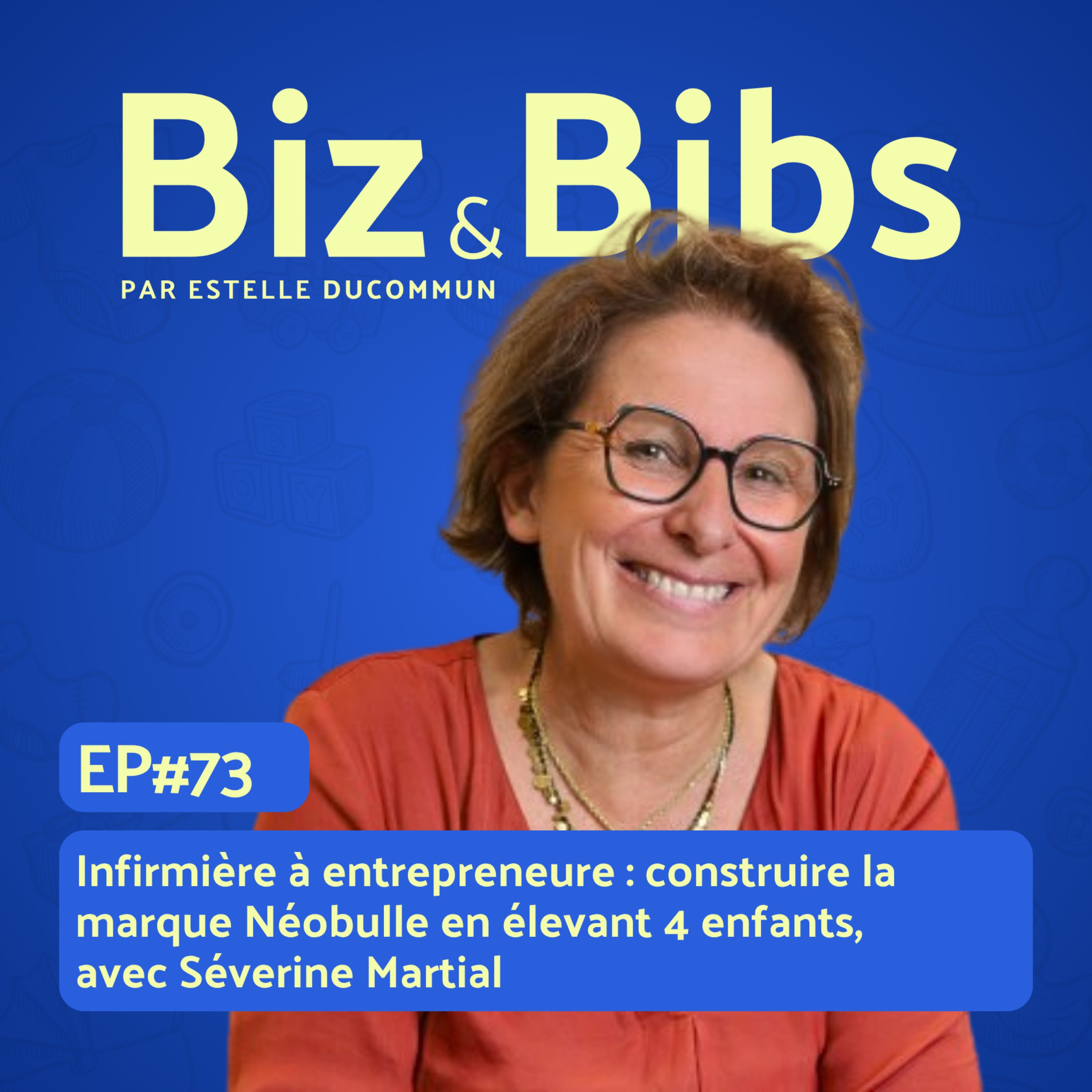 EP#73 - Infirmière à entrepreneure : construire la marque Néobulle en élevant 4 enfants,  avec Séverine Martial
