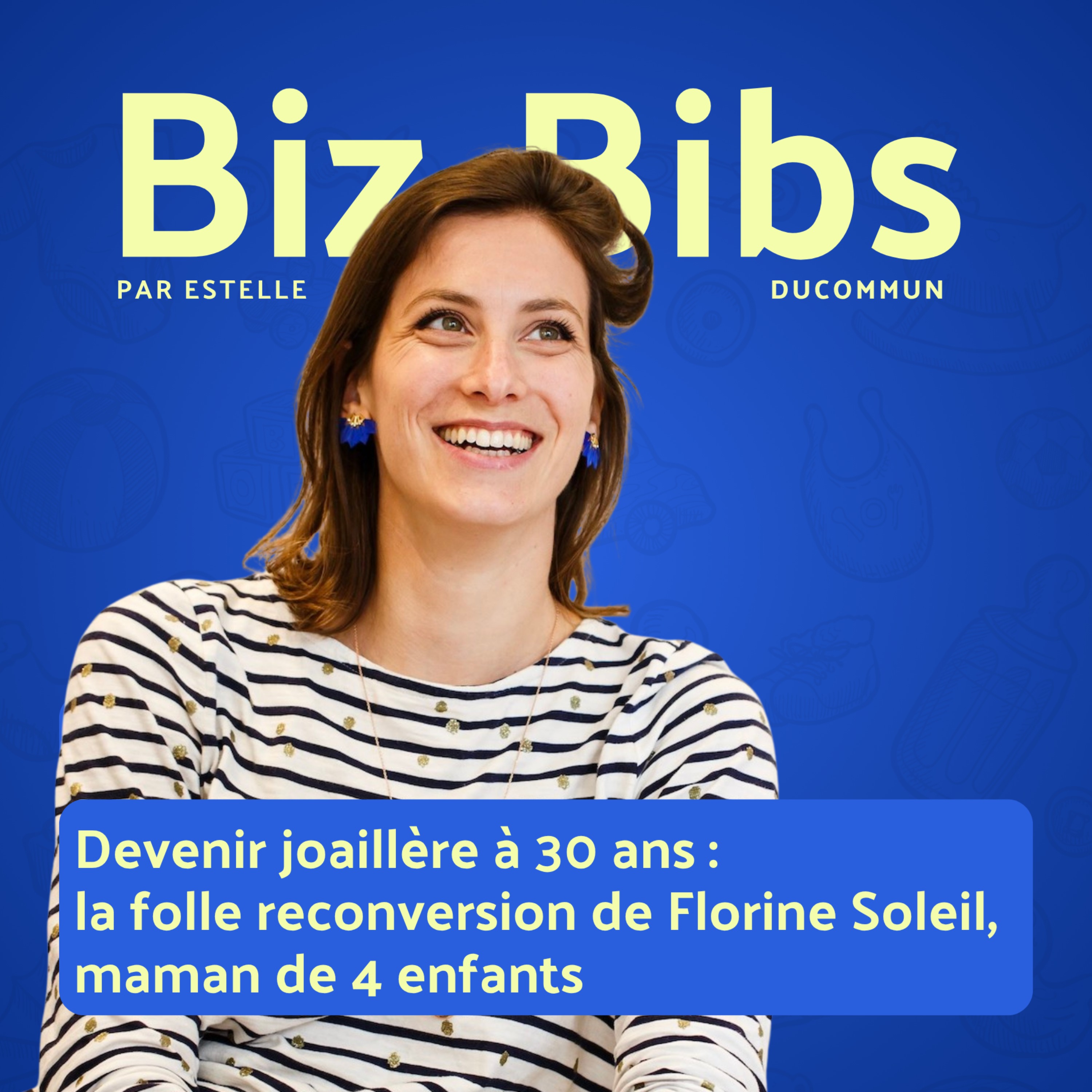 EP#77 - Devenir joaillère à 30 ans : la folle reconversion de Florine Soleil, maman de 4 enfants