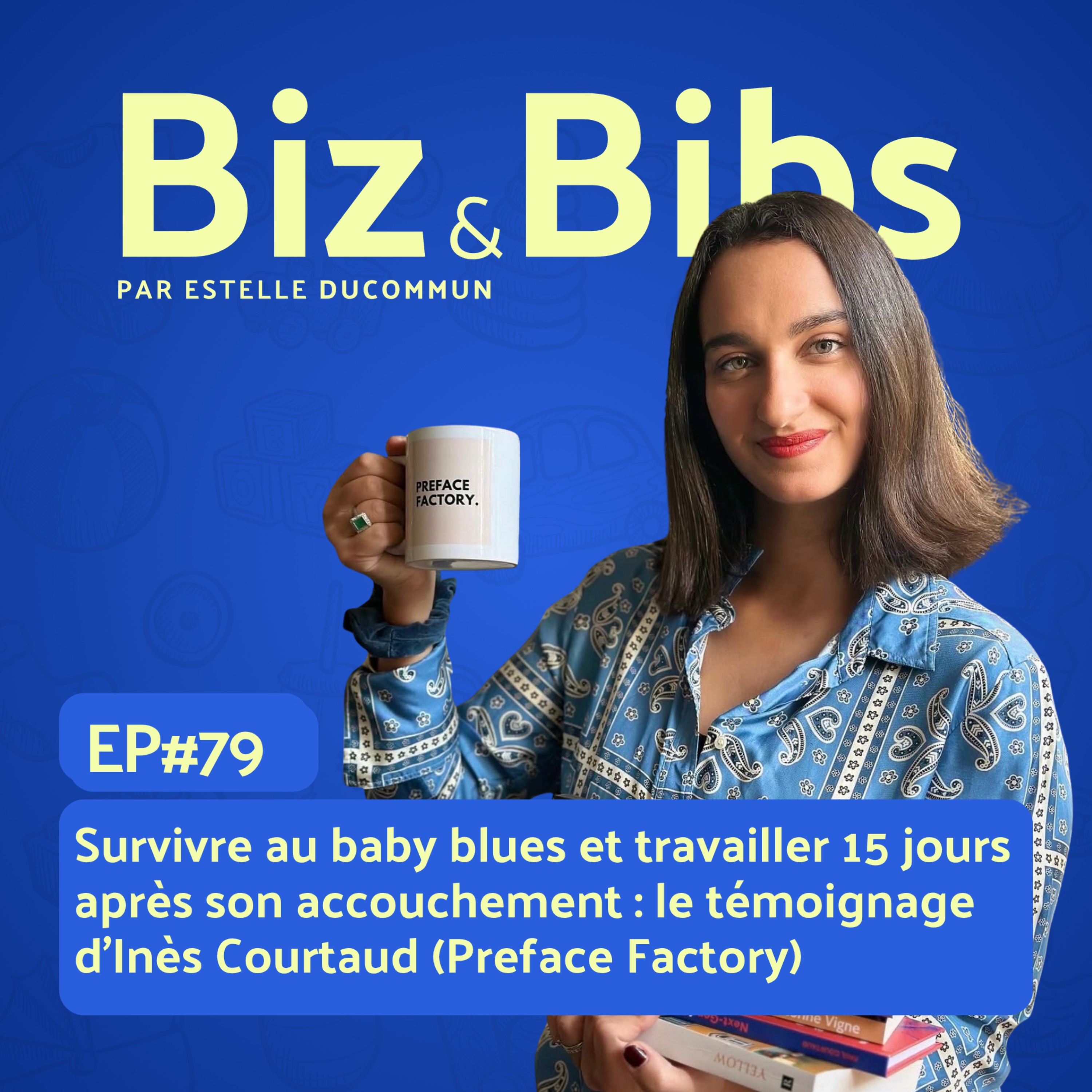 EP#79 - Survivre au baby blues et travailler 15 jours après son accouchement : le témoignage d'Inès Courtaud (Preface Factory)