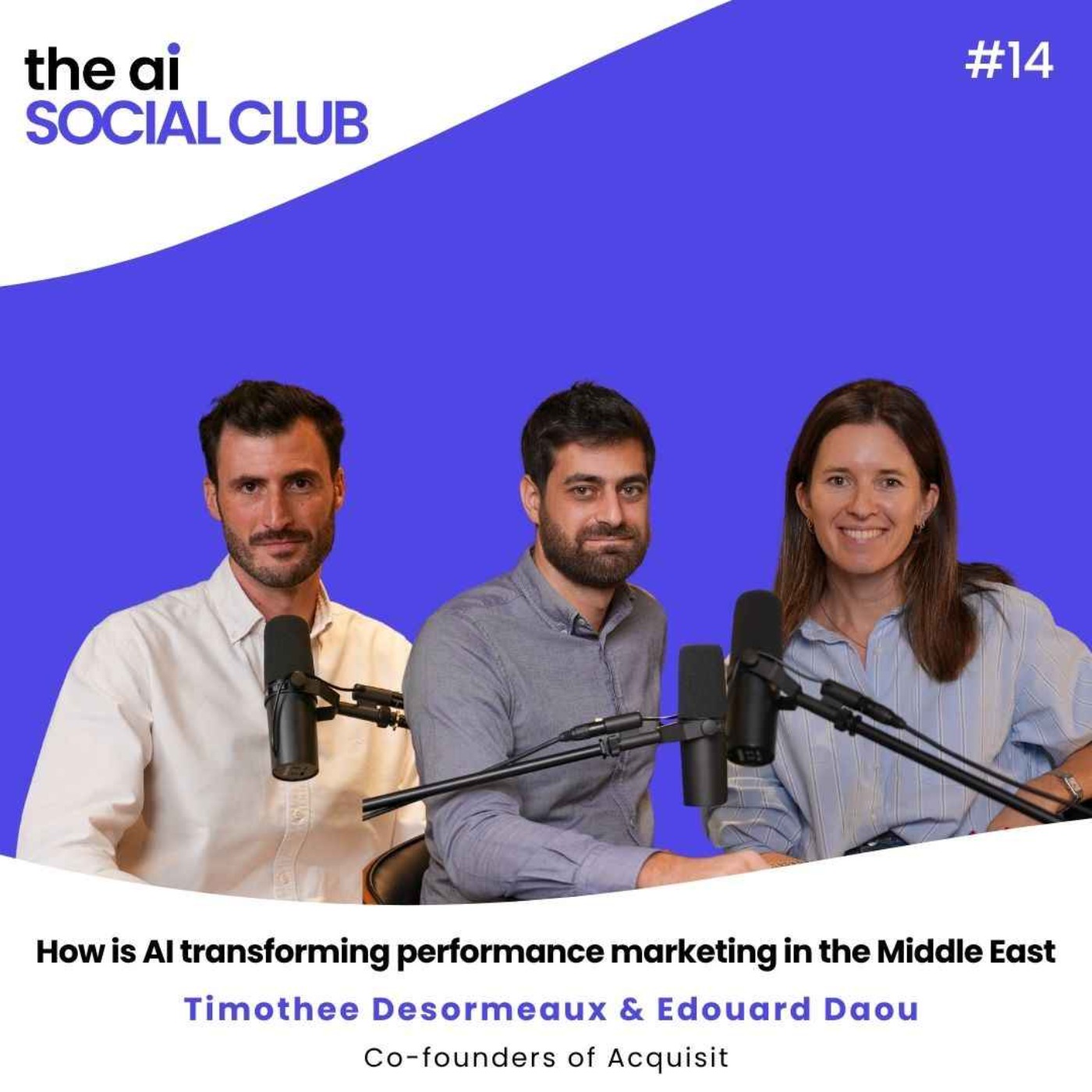 #14 AI in Performance Marketing – Edouard Daou & Timothee Desormeaux – Acquisit