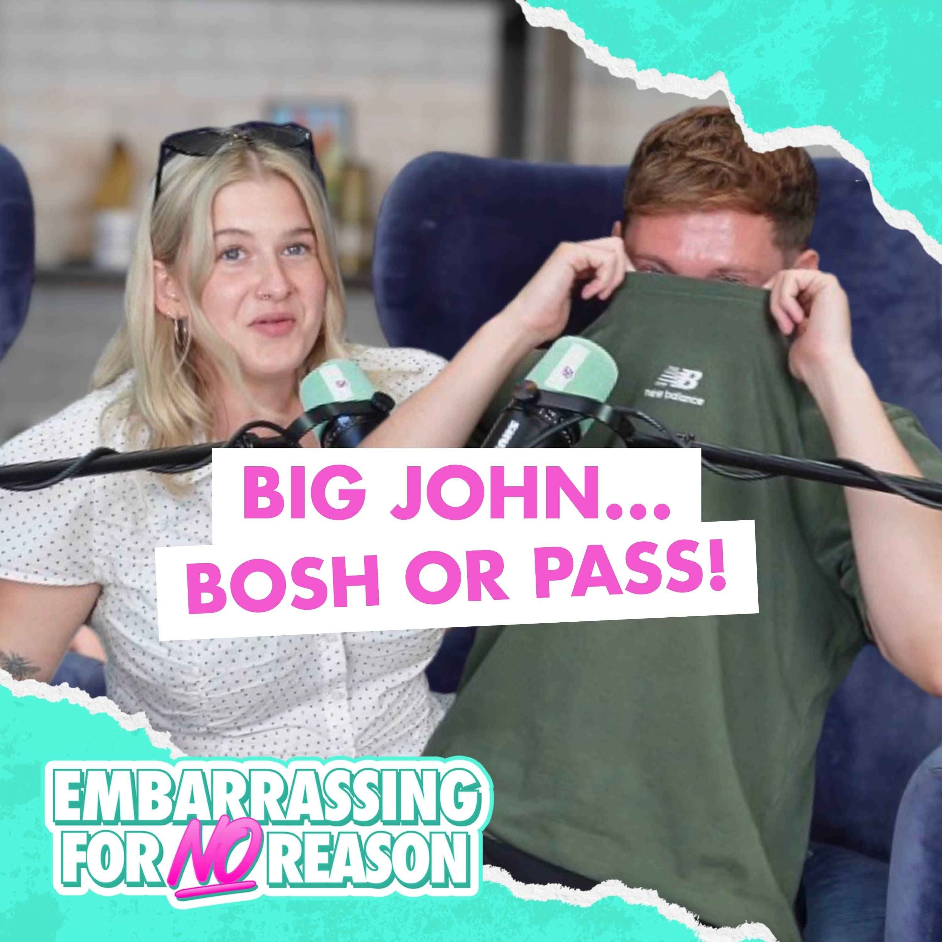 Big John…Bosh Or Pass
