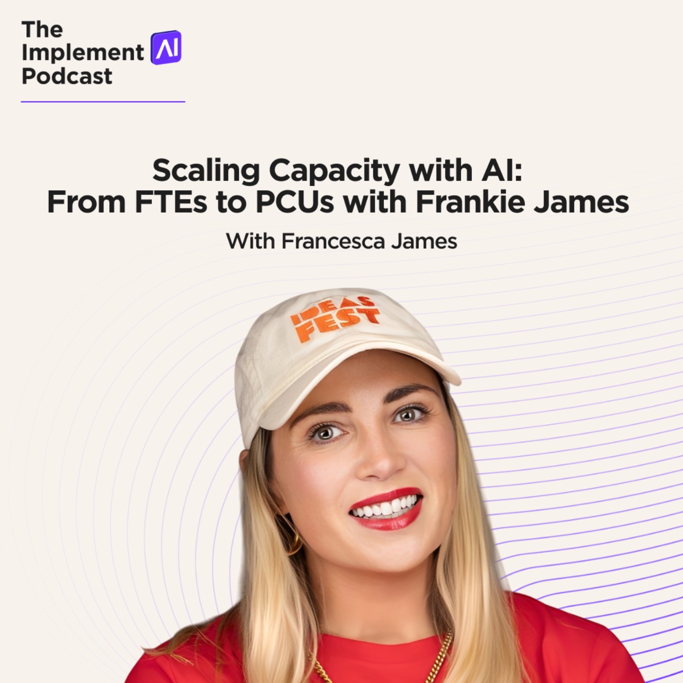 The Implement AI Podcast #70 - Scaling Capacity with AI: From FTEs to PCUs with Frankie James