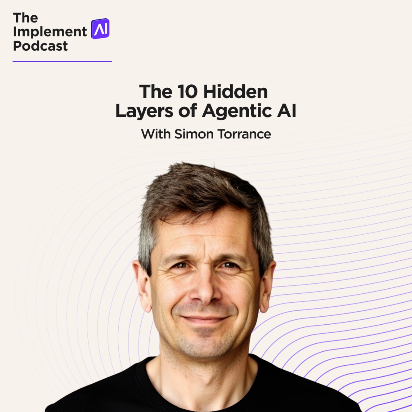 The Implement AI Podcast #71 - The 10 Hidden Layers of Agentic AI with Simon Torrance