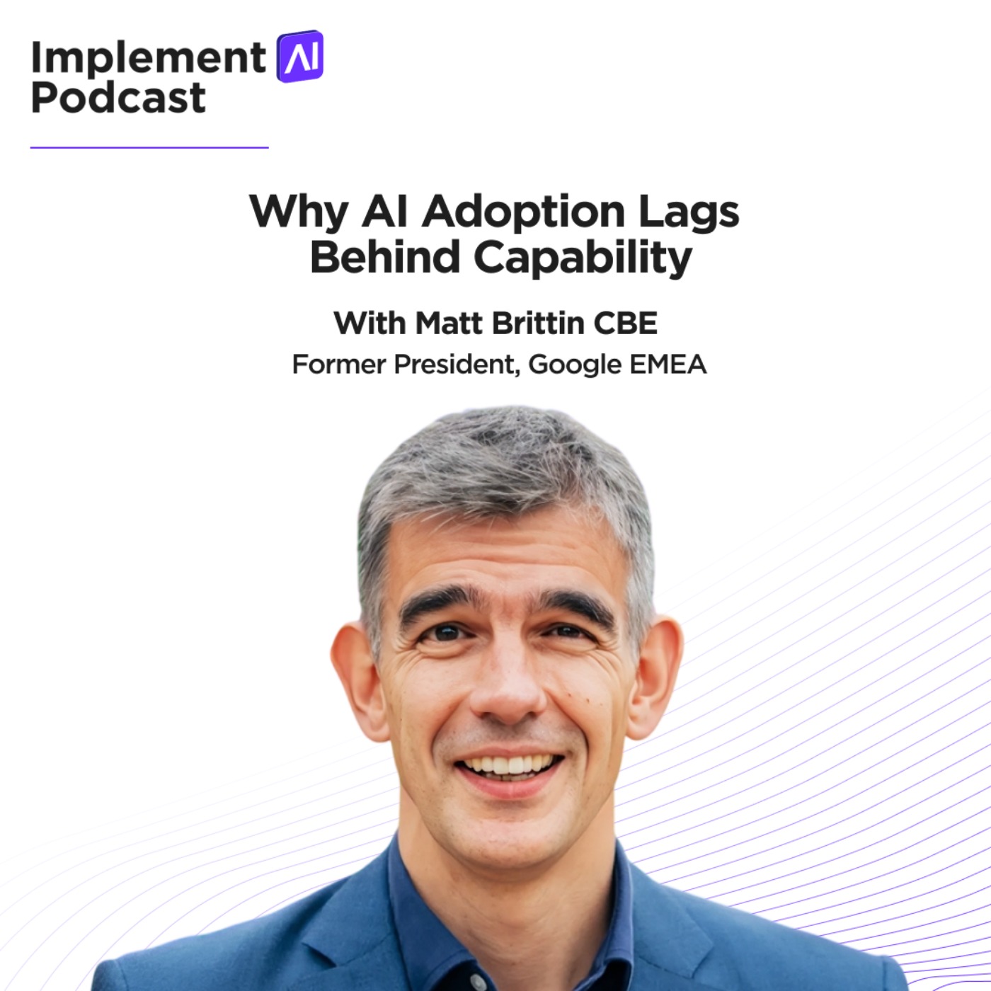 Implement AI Podcast #81 - Why AI Adoption Lags Behind Capability with Matt Brittin CBE