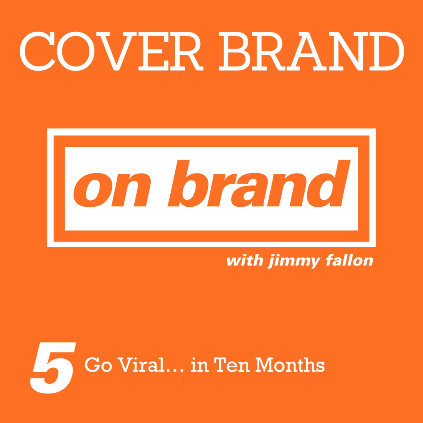 On Brand Ep. 5: Go Viral… in Ten Months