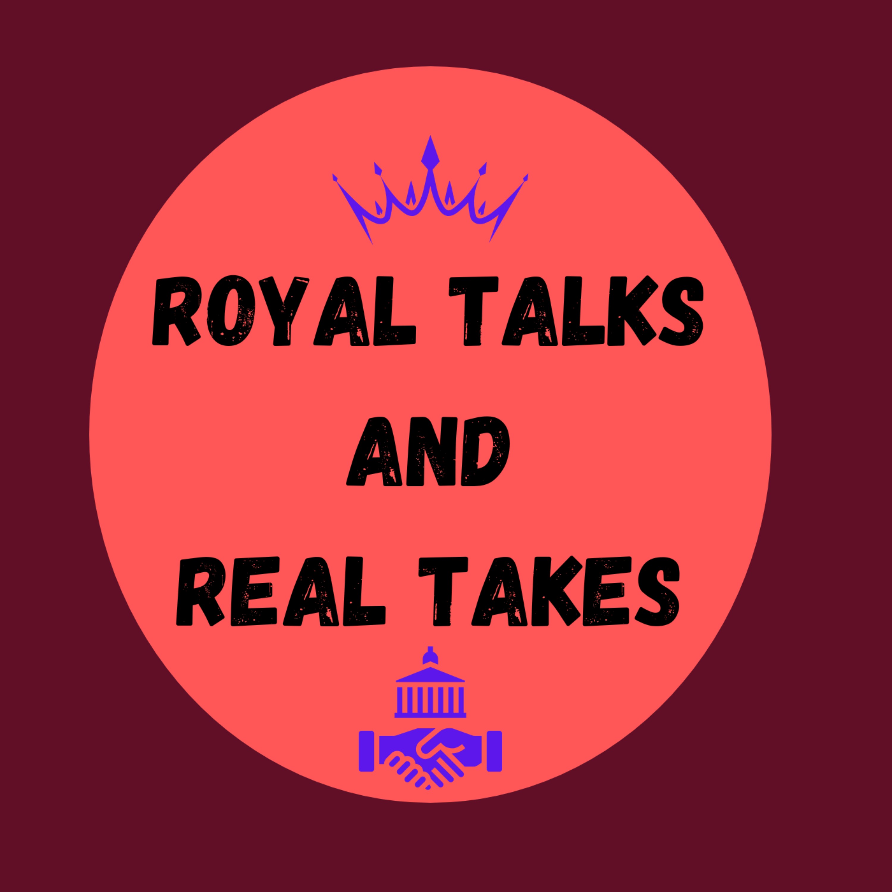 Royal Talks and Real Takes