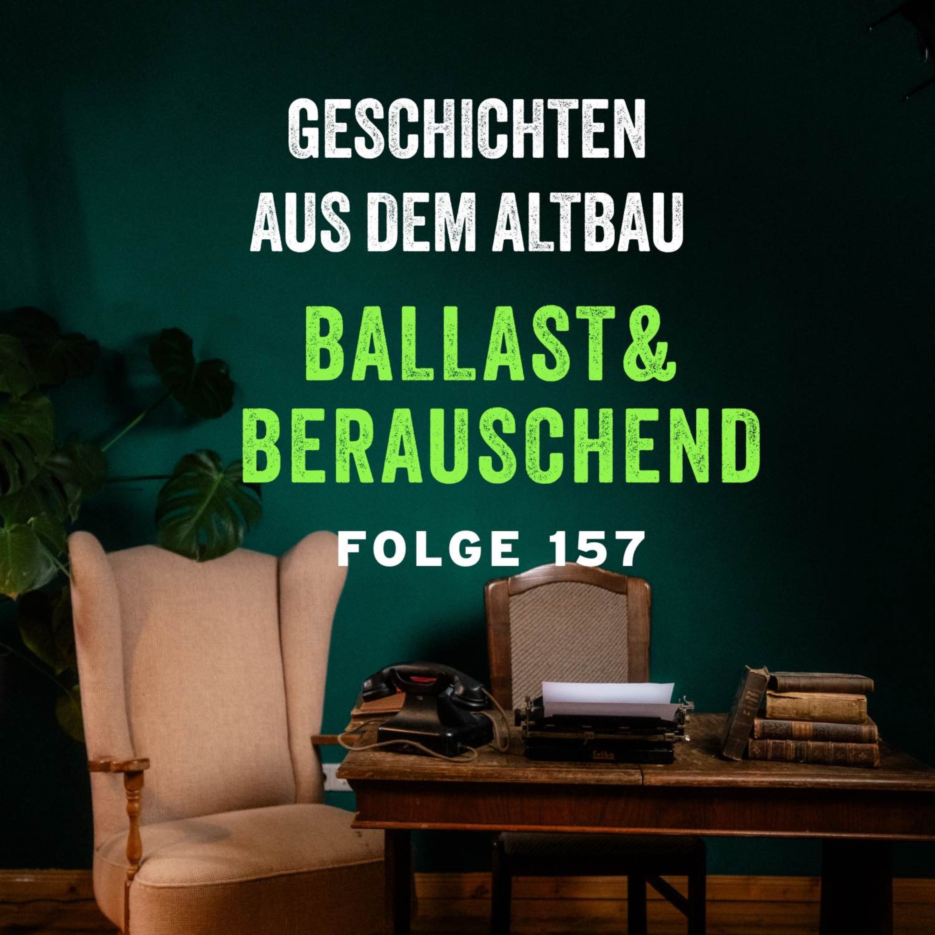 #157 - Ballast und Berauschend