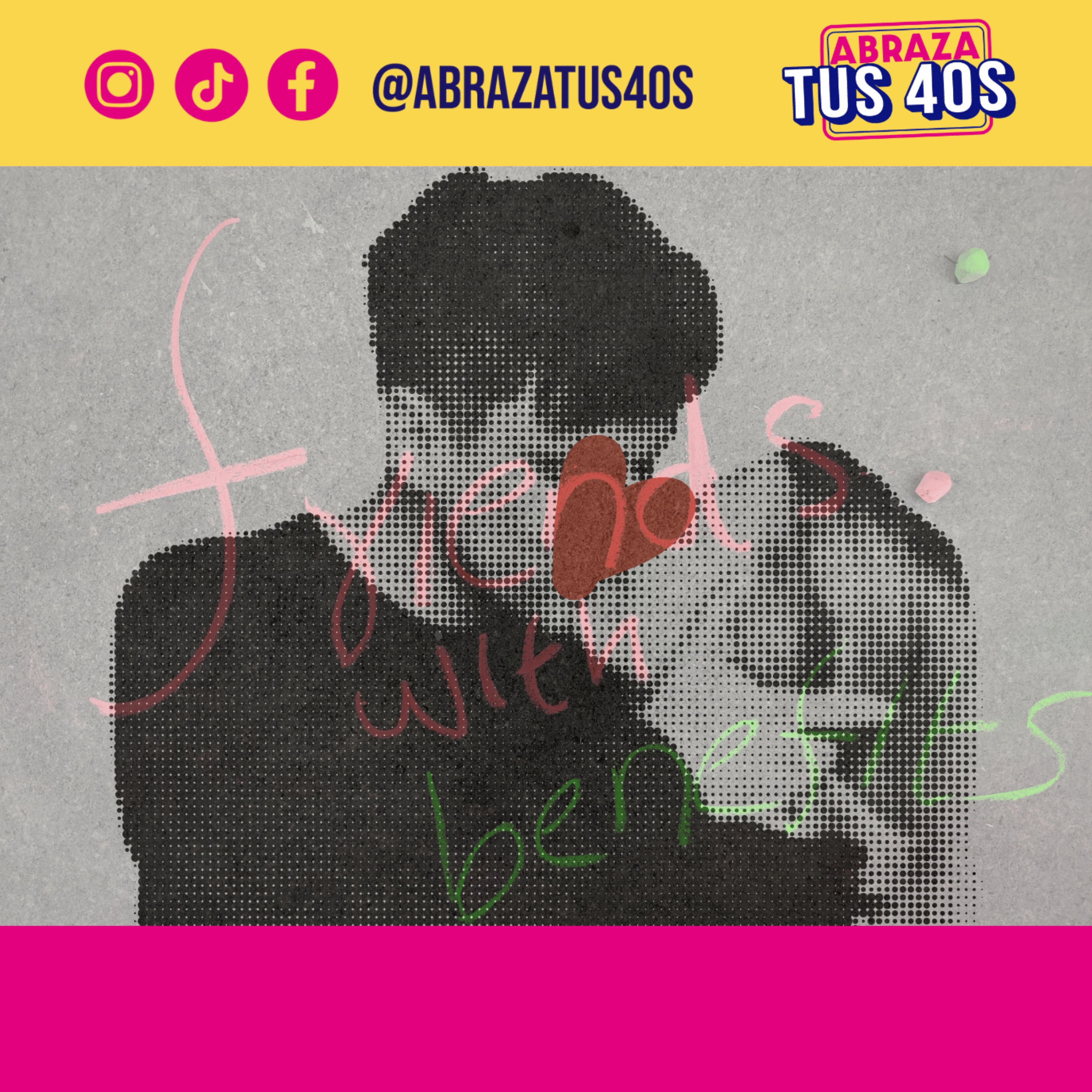 ABRAZA TUS 40S