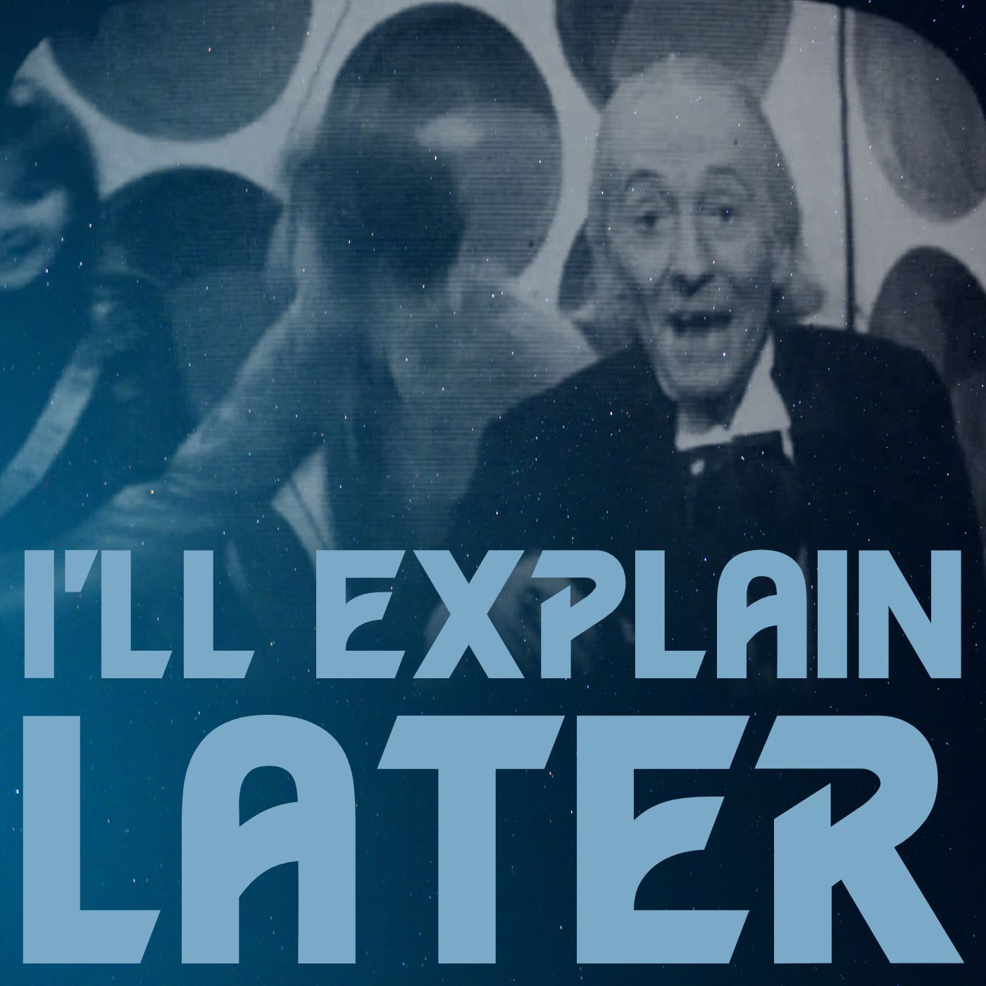 I\'ll Explain Later: conversations about Doctor Who