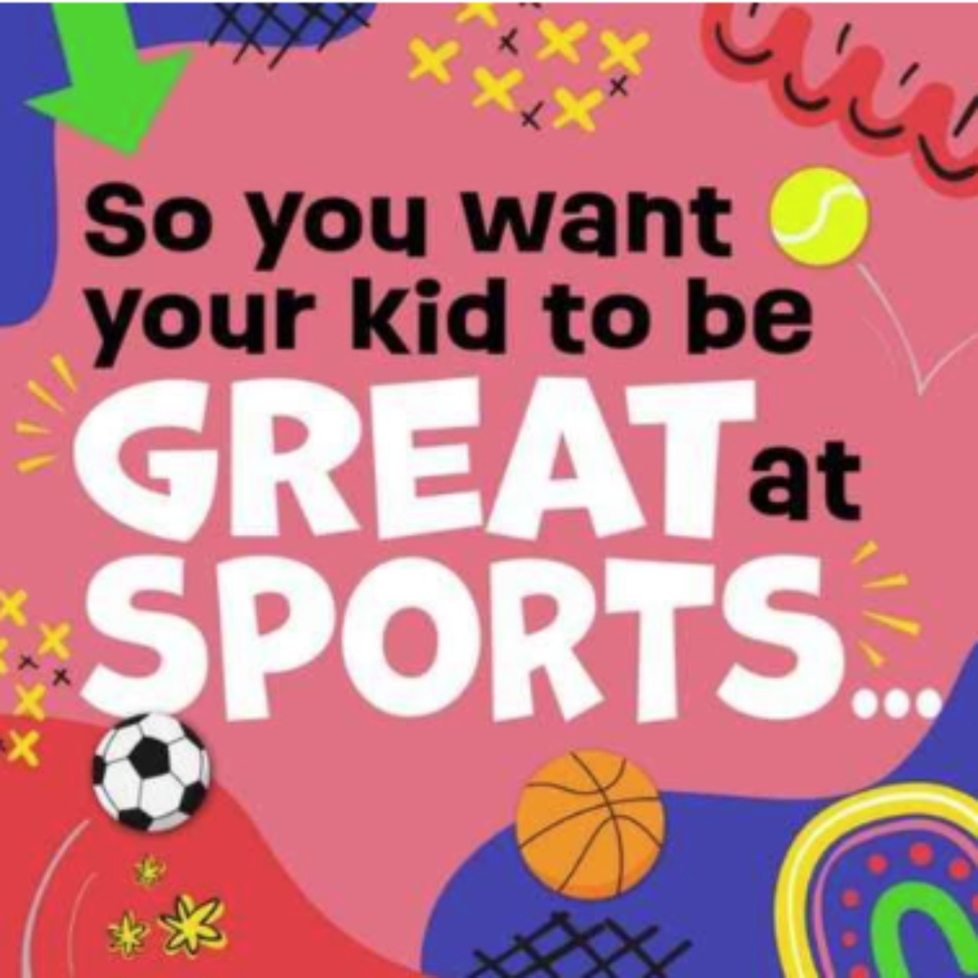 So You Want Your Kids to Be Great at Sport