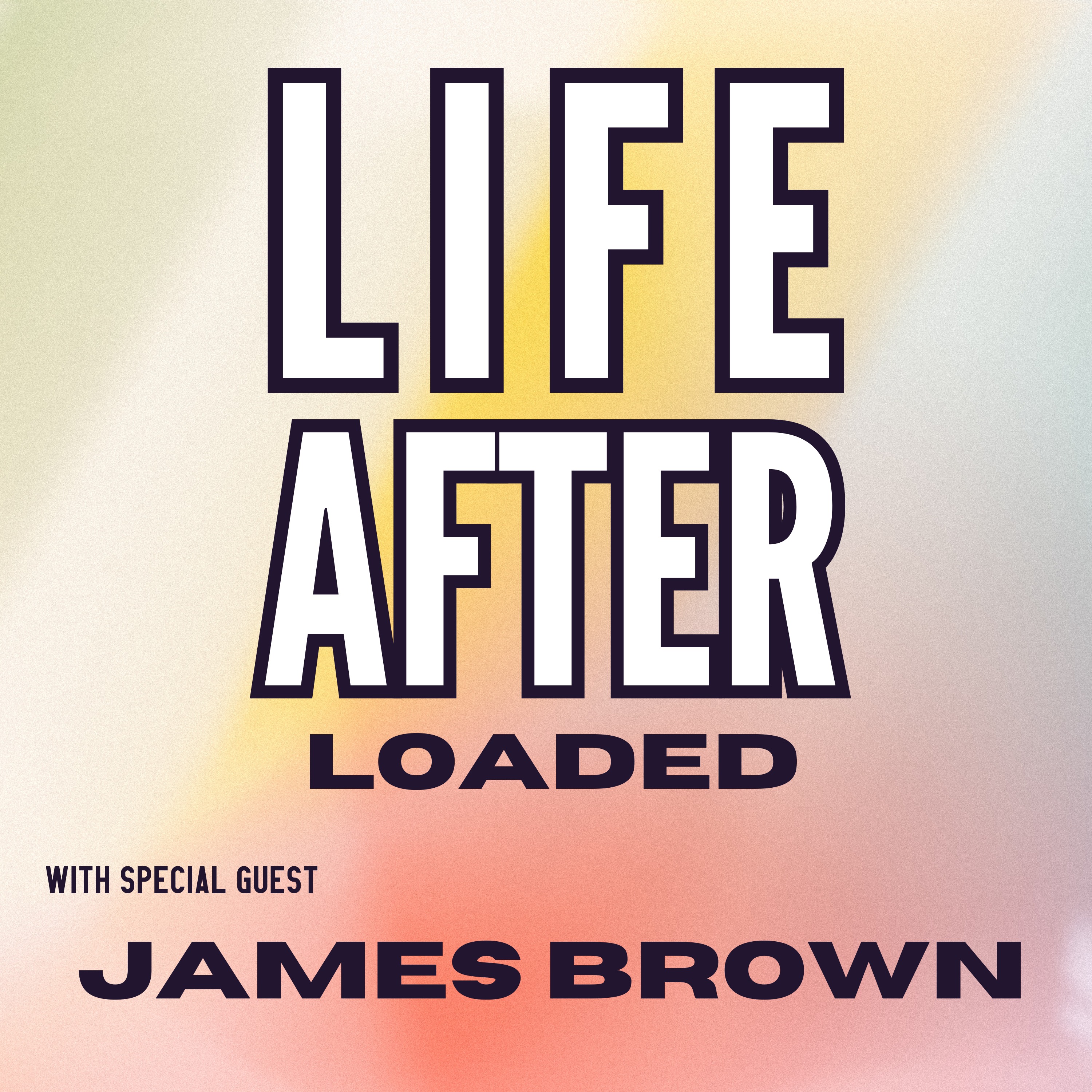 Life After... LOADED with James Brown episode artwork
