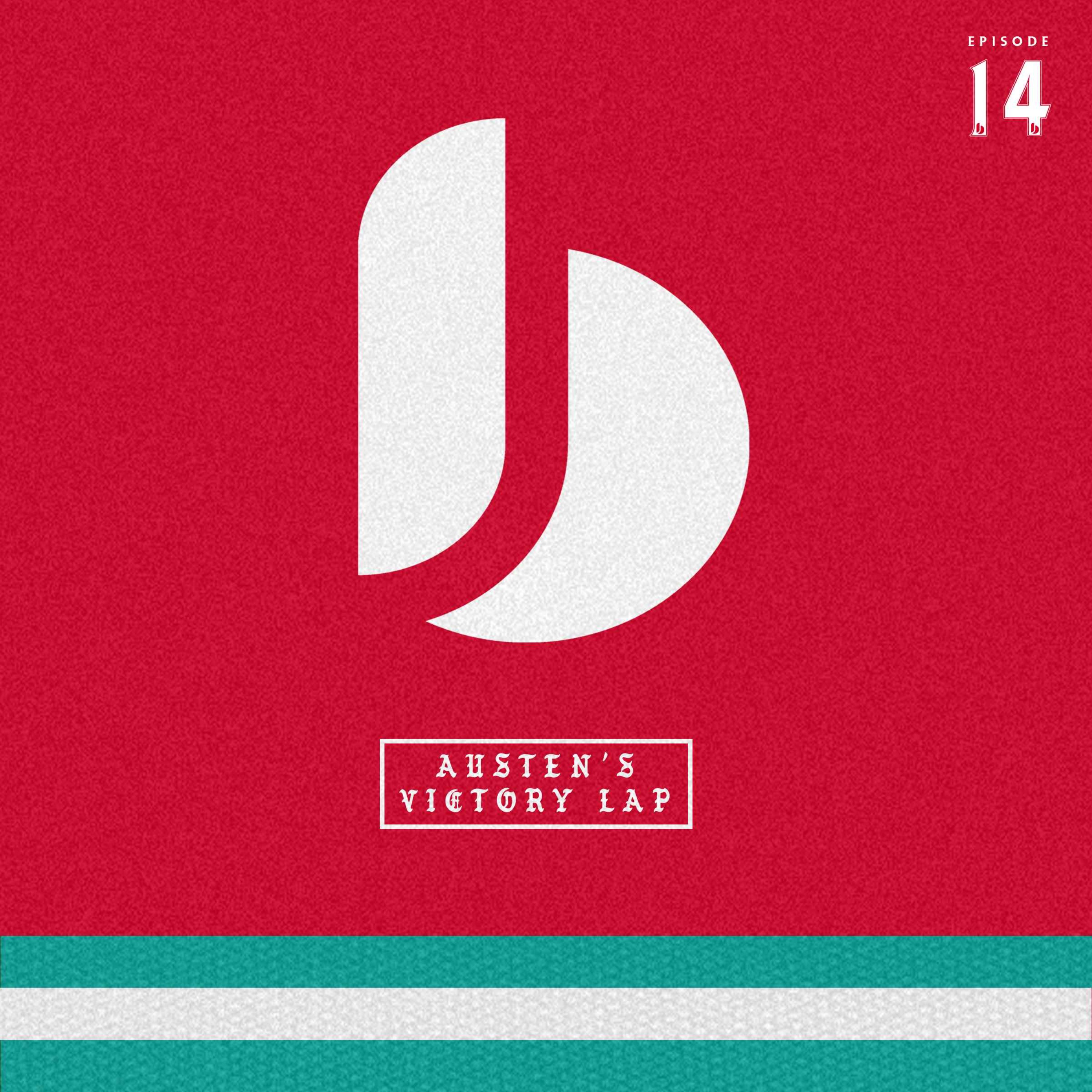 Episode Fourteen - Austen's Victory Lap