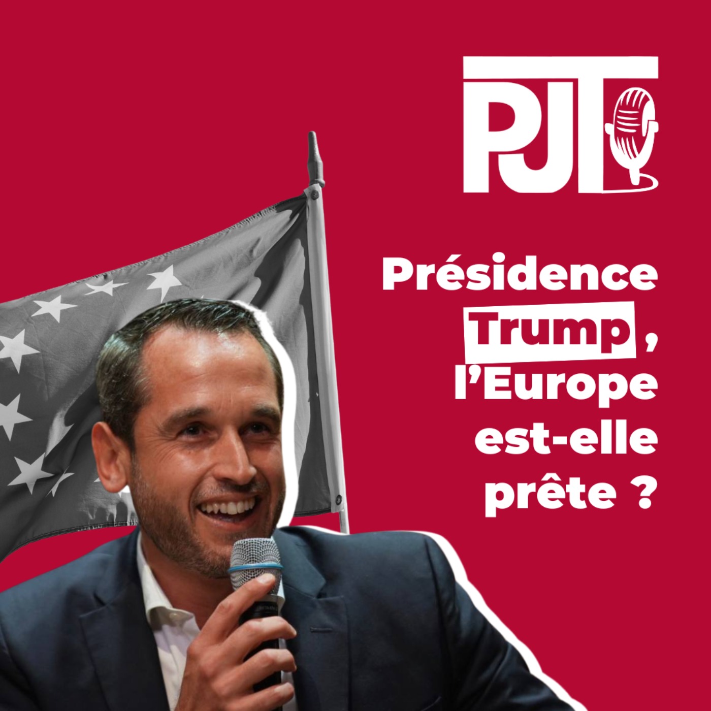 PJT - Présidence Trump, l'Europe est-elle prête ? (Avec R. Glucksmann, E.Rafowicz, J. Martinez) episode artwork