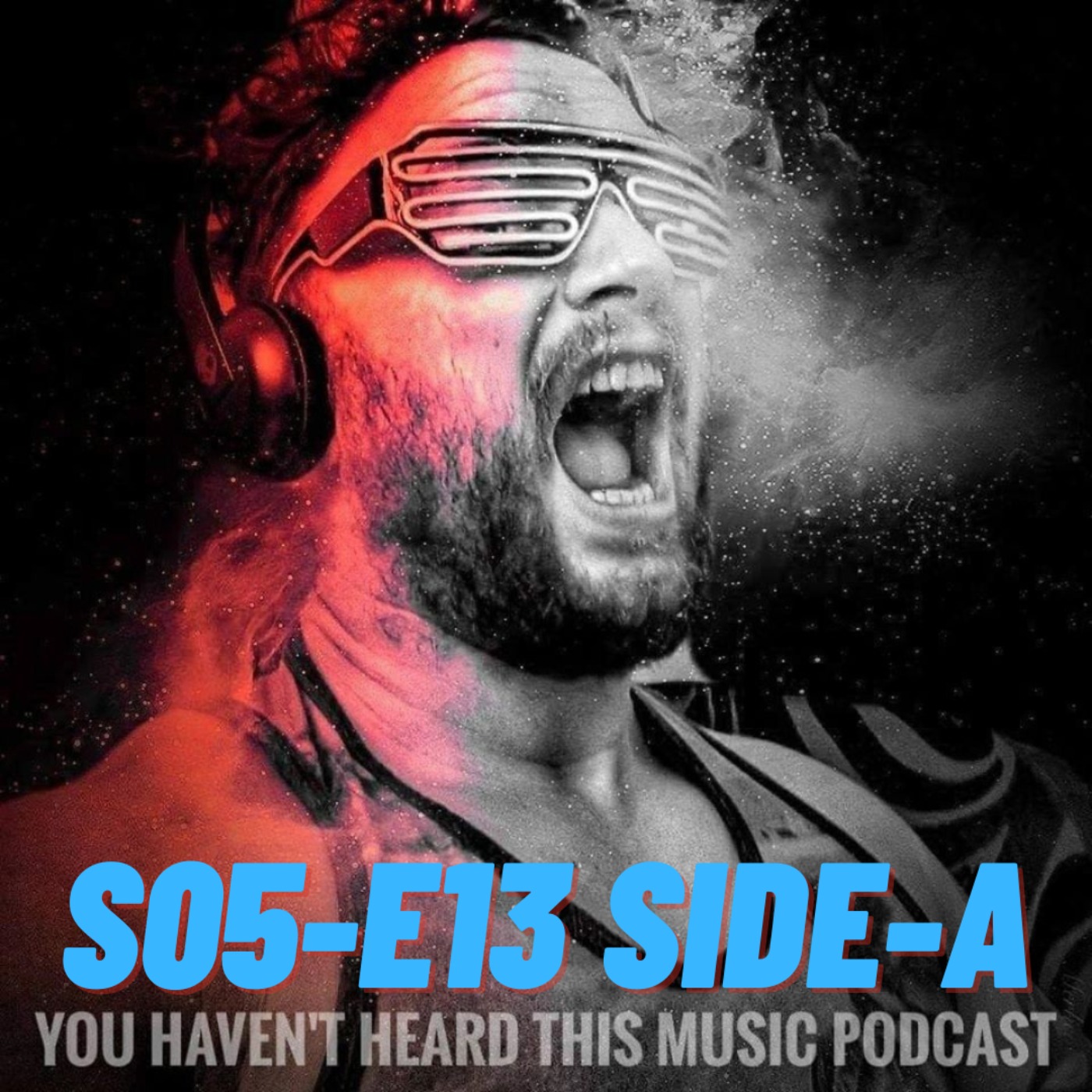 You haven't heard this music podcast S05-E13 (Side-A)