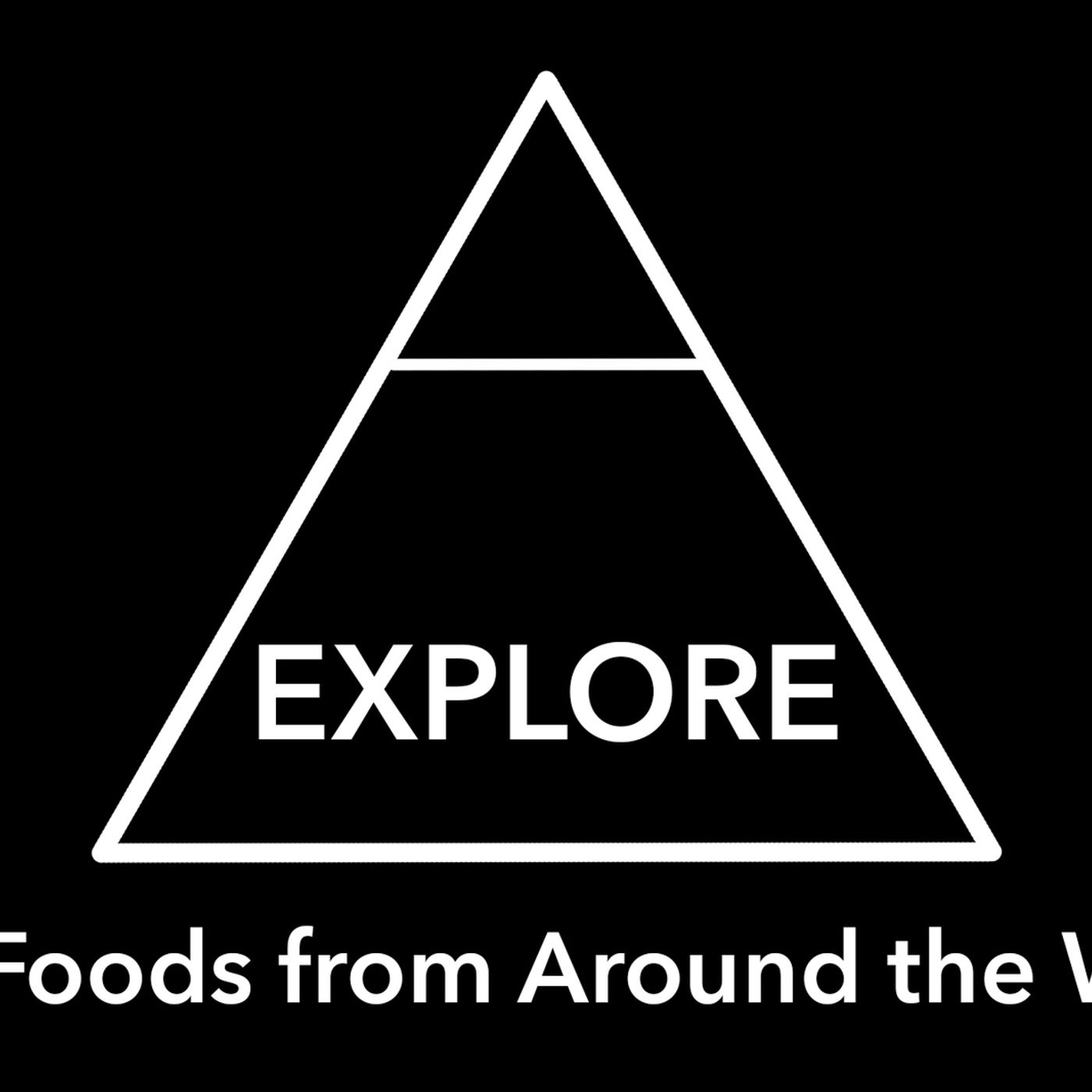 EXPLORE - Best Foods From Around The World