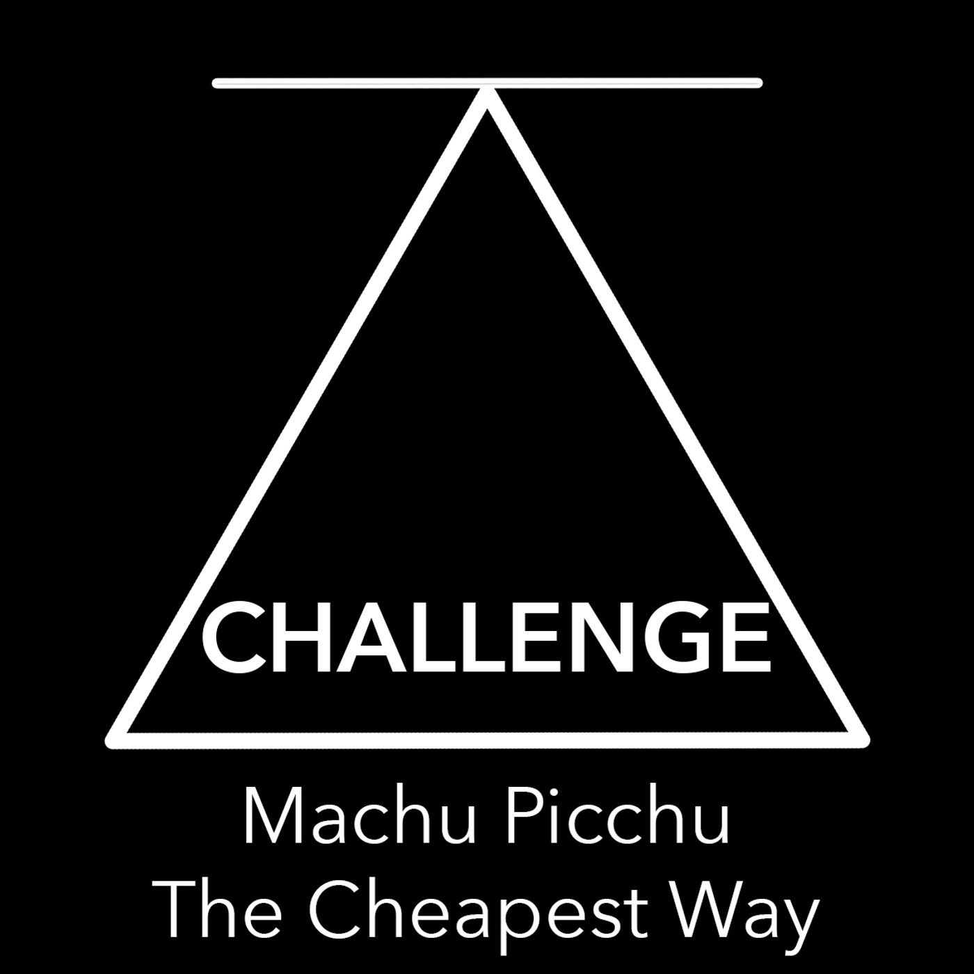 CHALLENGE - How to Visit Machu Picchu the CHEAPEST Way