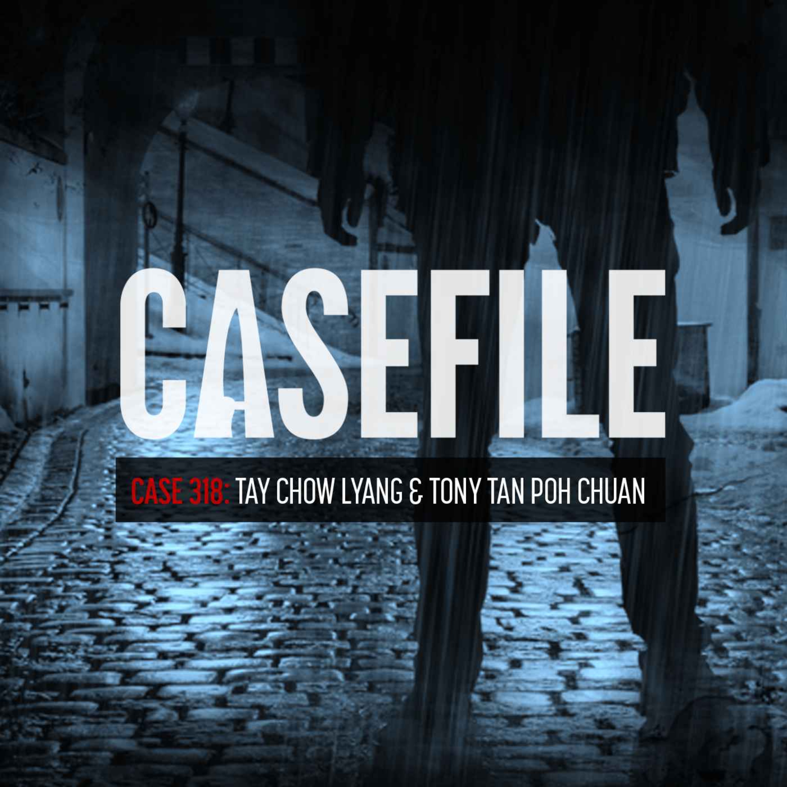 Case 318: Tay Chow Lyang & Tony Tan Poh Chuan