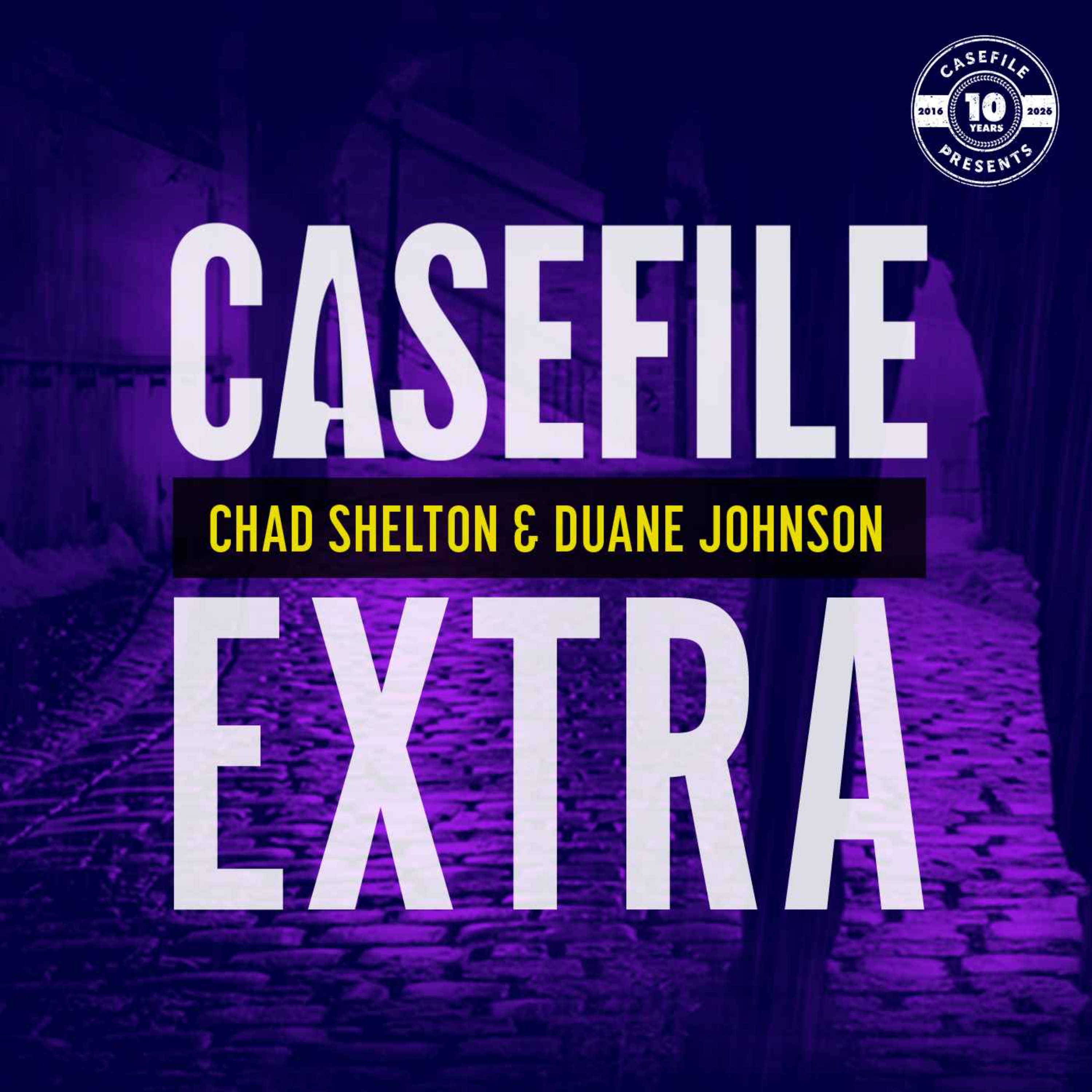  - Casefile Extra: Chad Shelton & Duane Johnson