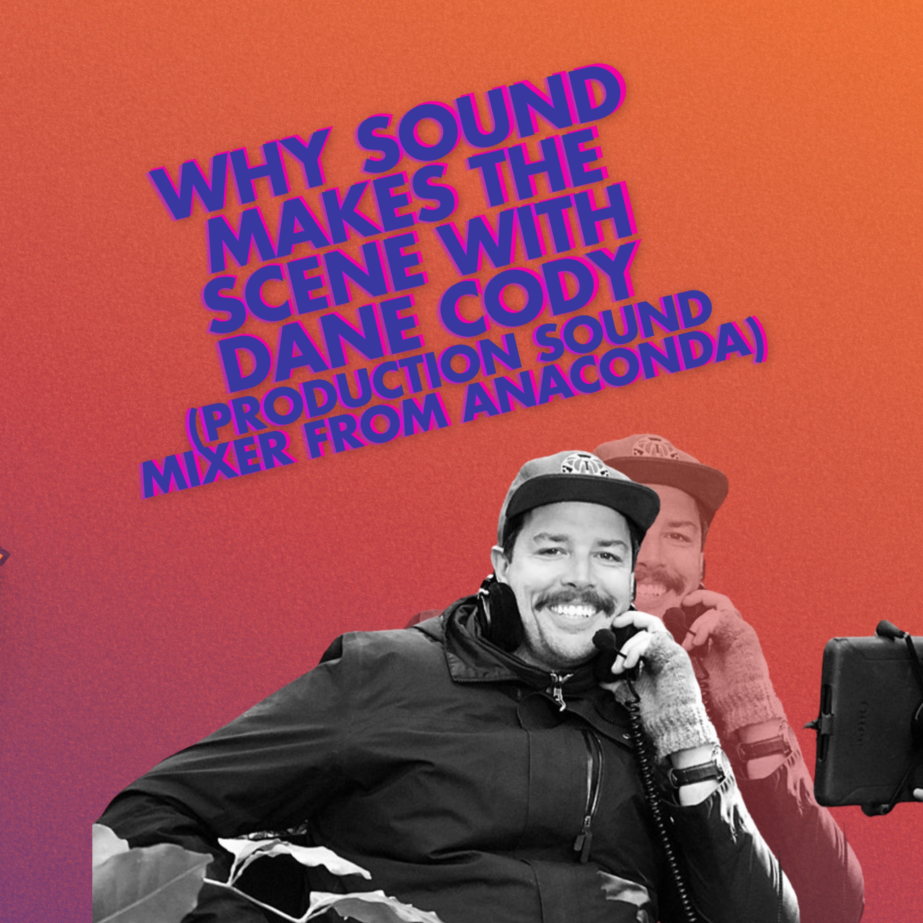 Why Sound Makes the Scene with Dane Cody - Production Sound Mixer from Anaconda episode artwork