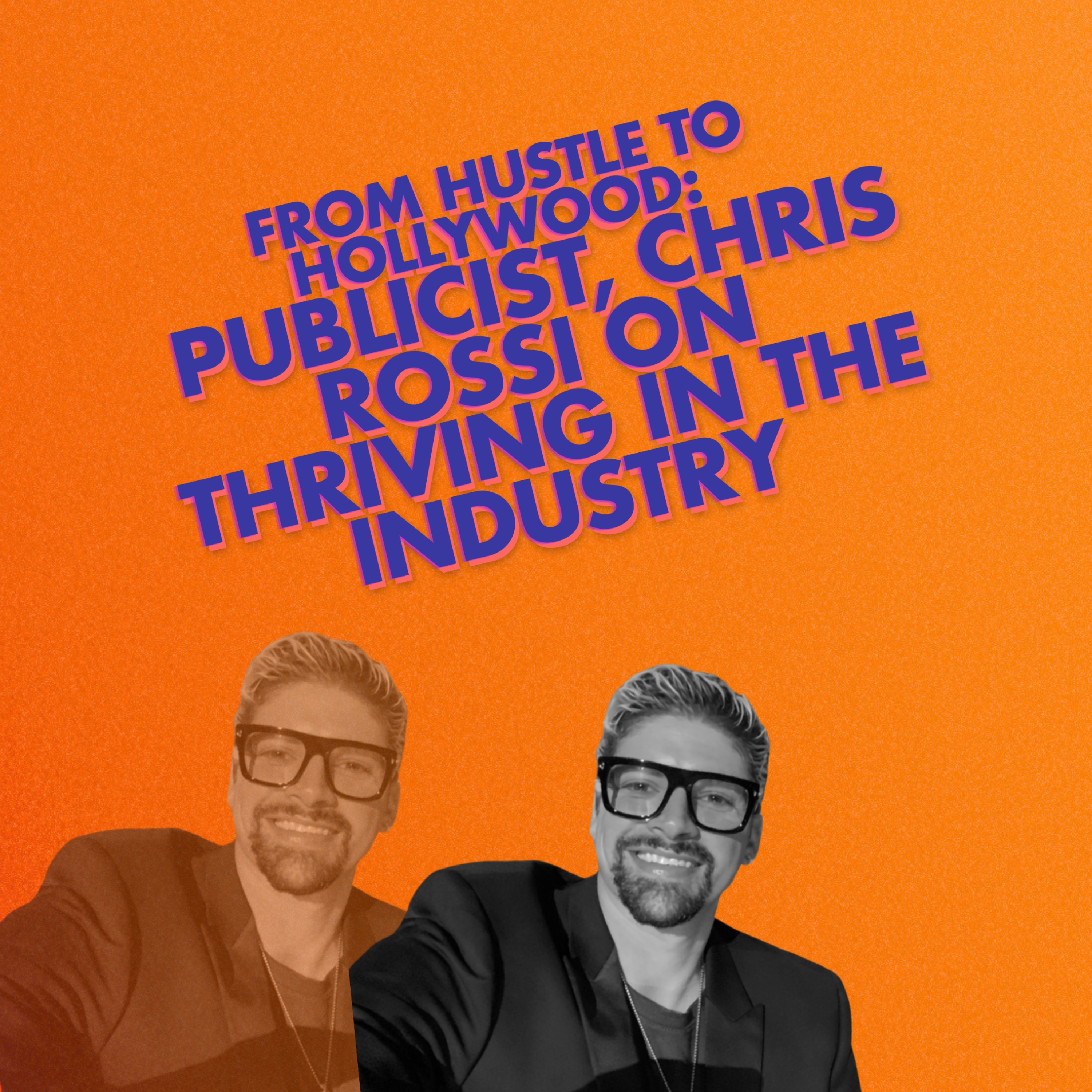 From Hustle to Hollywood: Publicist, Chris Rossi on Thriving in the Industry episode artwork
