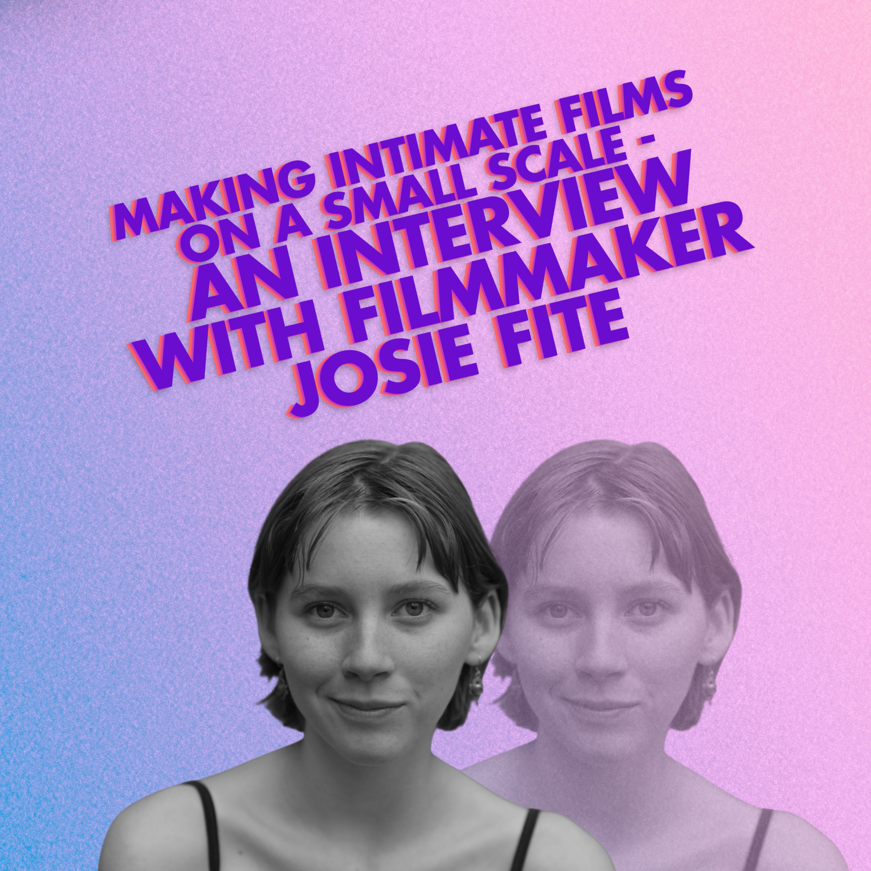 Making Intimate Films on a Small Scale - An Interview with Filmmaker Josie Fite episode artwork