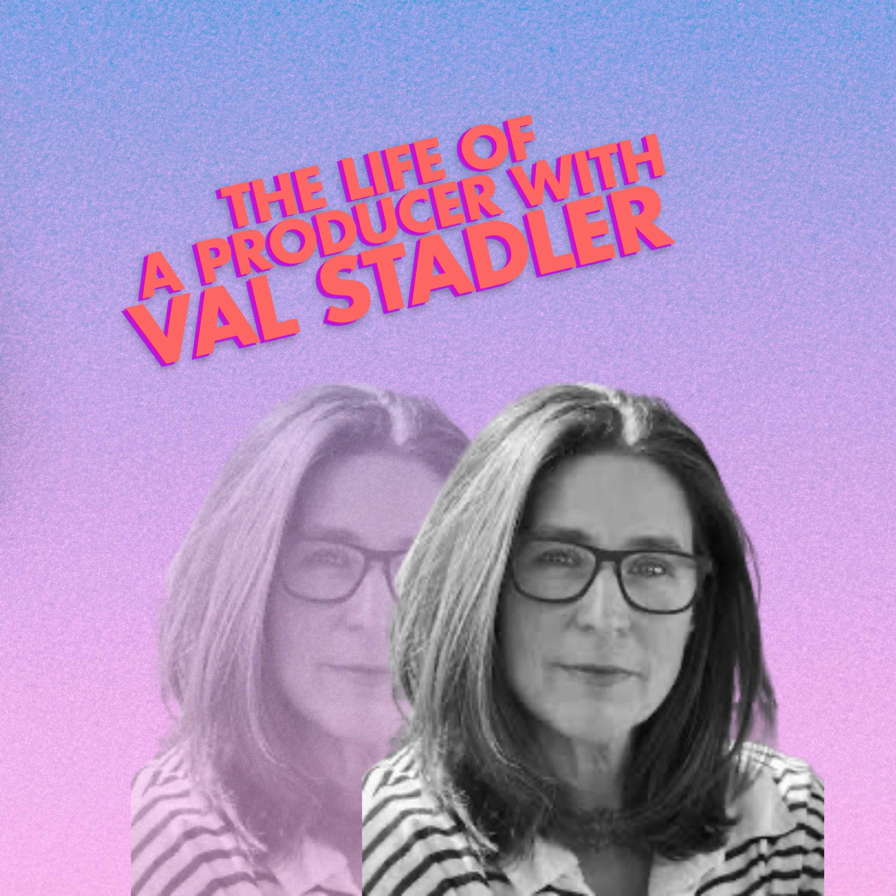 The Life of a Producer with Val Stadler episode artwork