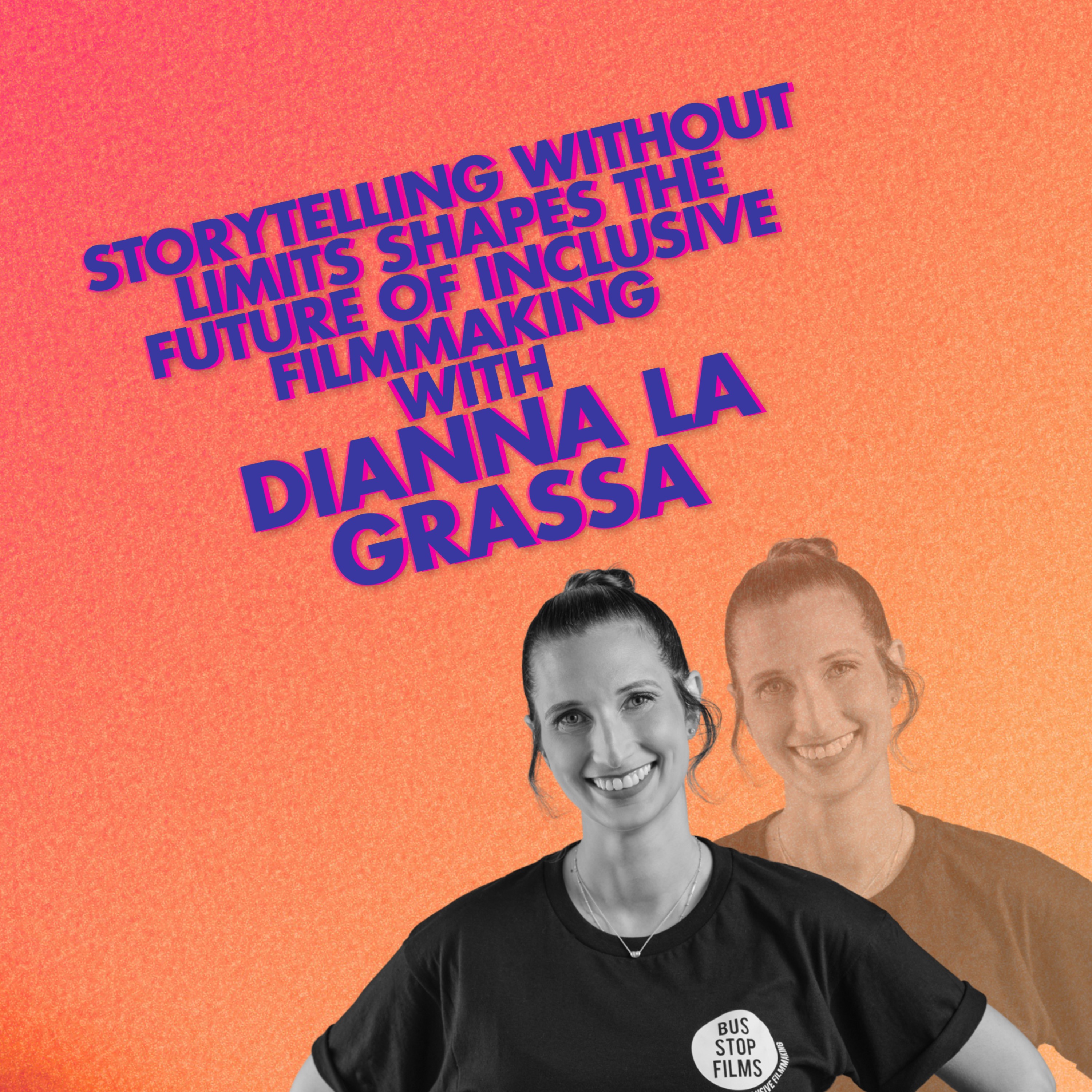 Storytelling Without Limits Shapes the Future of Inclusive Filmmaking with Dianna La Grassa