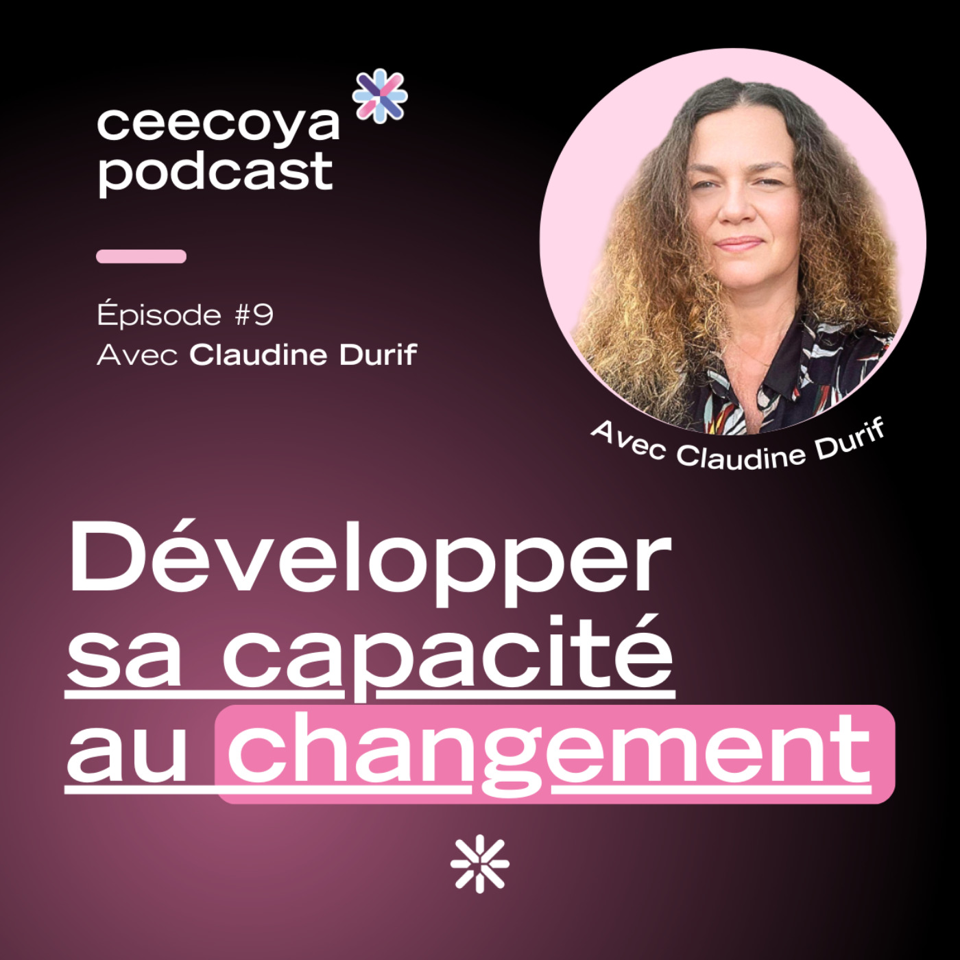 %239 – Développer sa capacité au changement | Claudine Durif, consultante CEECOYA