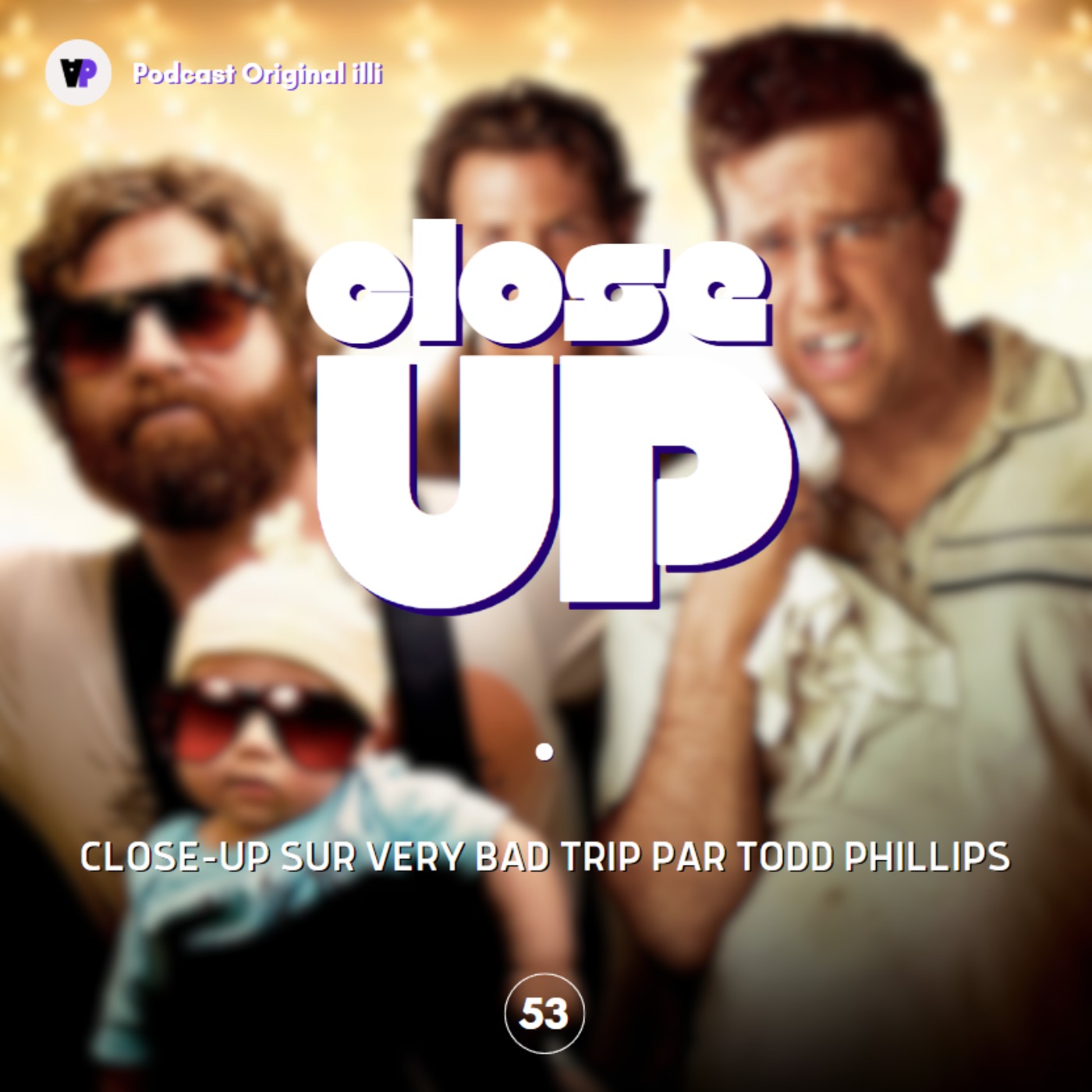 Close-Up sur Very Bad Trip par Todd Phillips – Parlons Arts, Ep 53